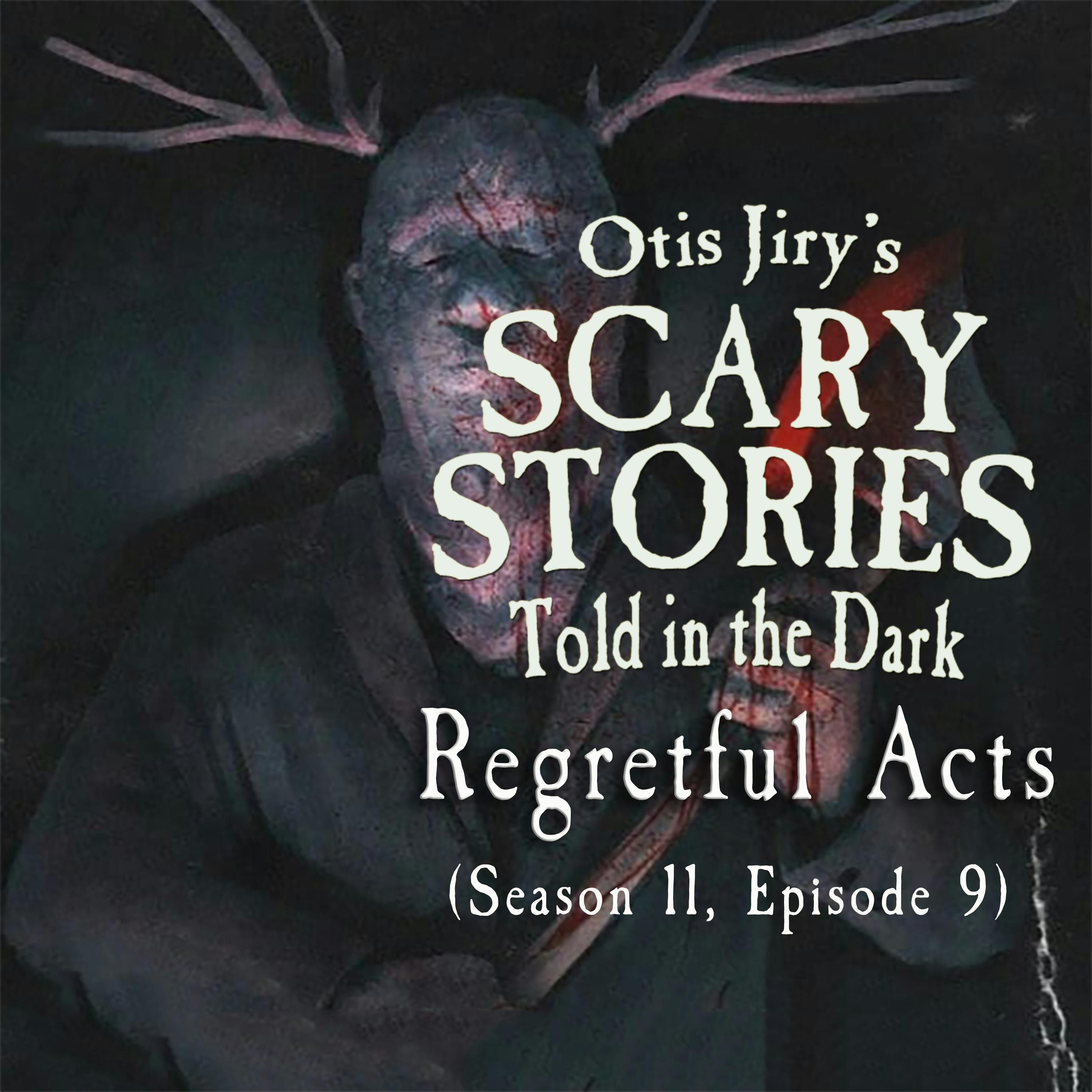 S11 Ep9: S11E09 – "Regretful Acts" – Scary Stories Told in the Dark