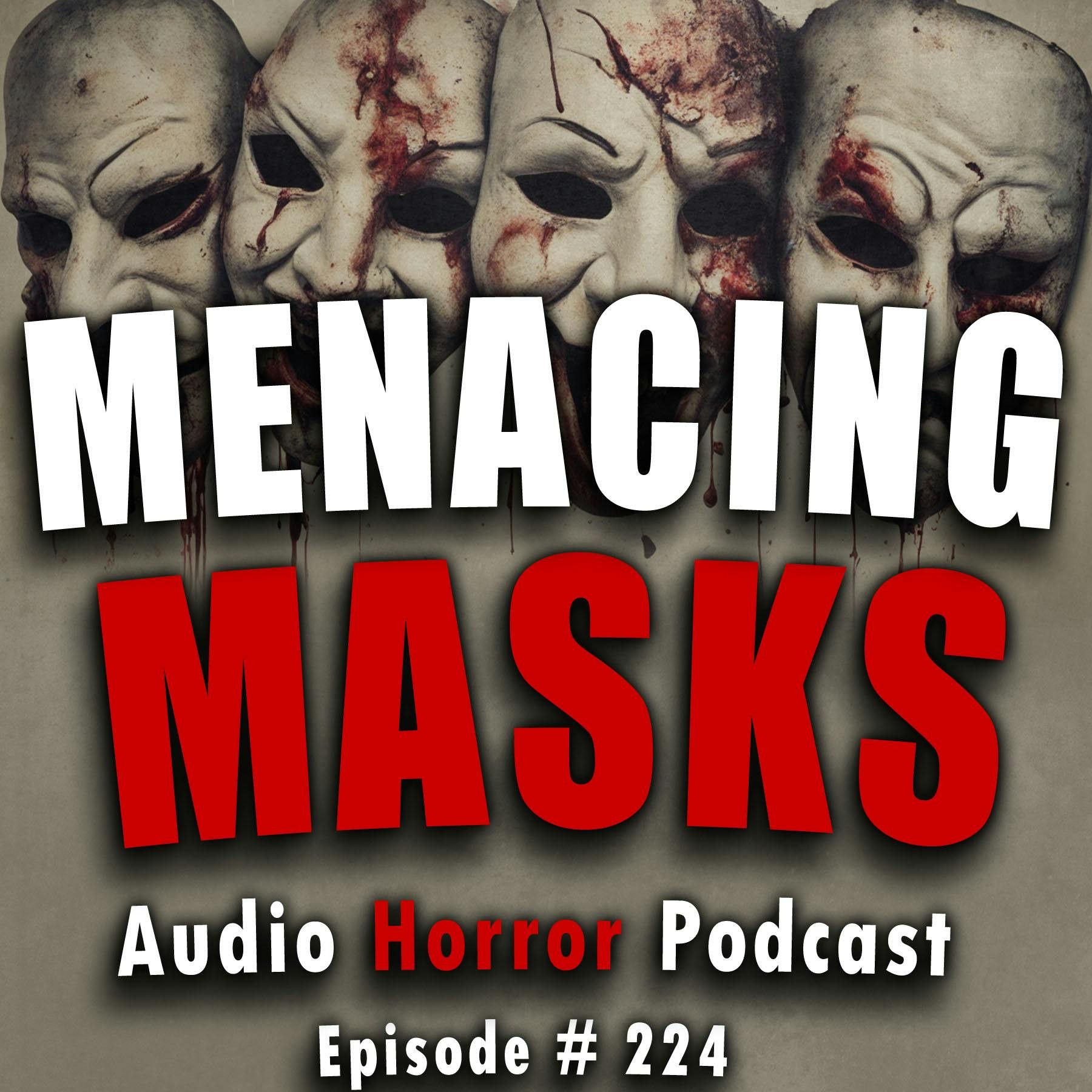 S4 Ep224: 224: Menacing Masks - Chilling Tales for Dark Night