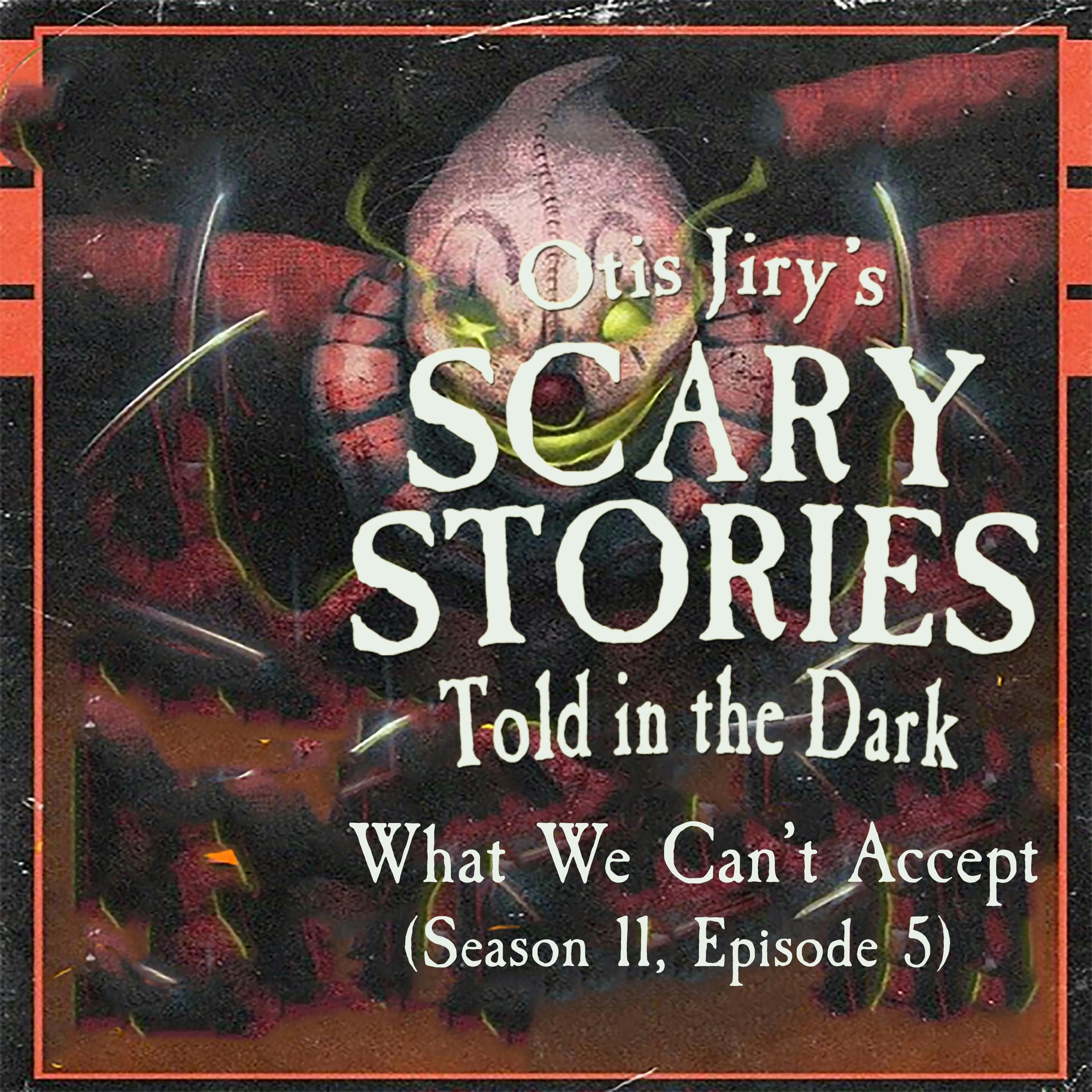 S11 Ep5: S11E05 – "What We Can't Accept" – Scary Stories Told in the Dark