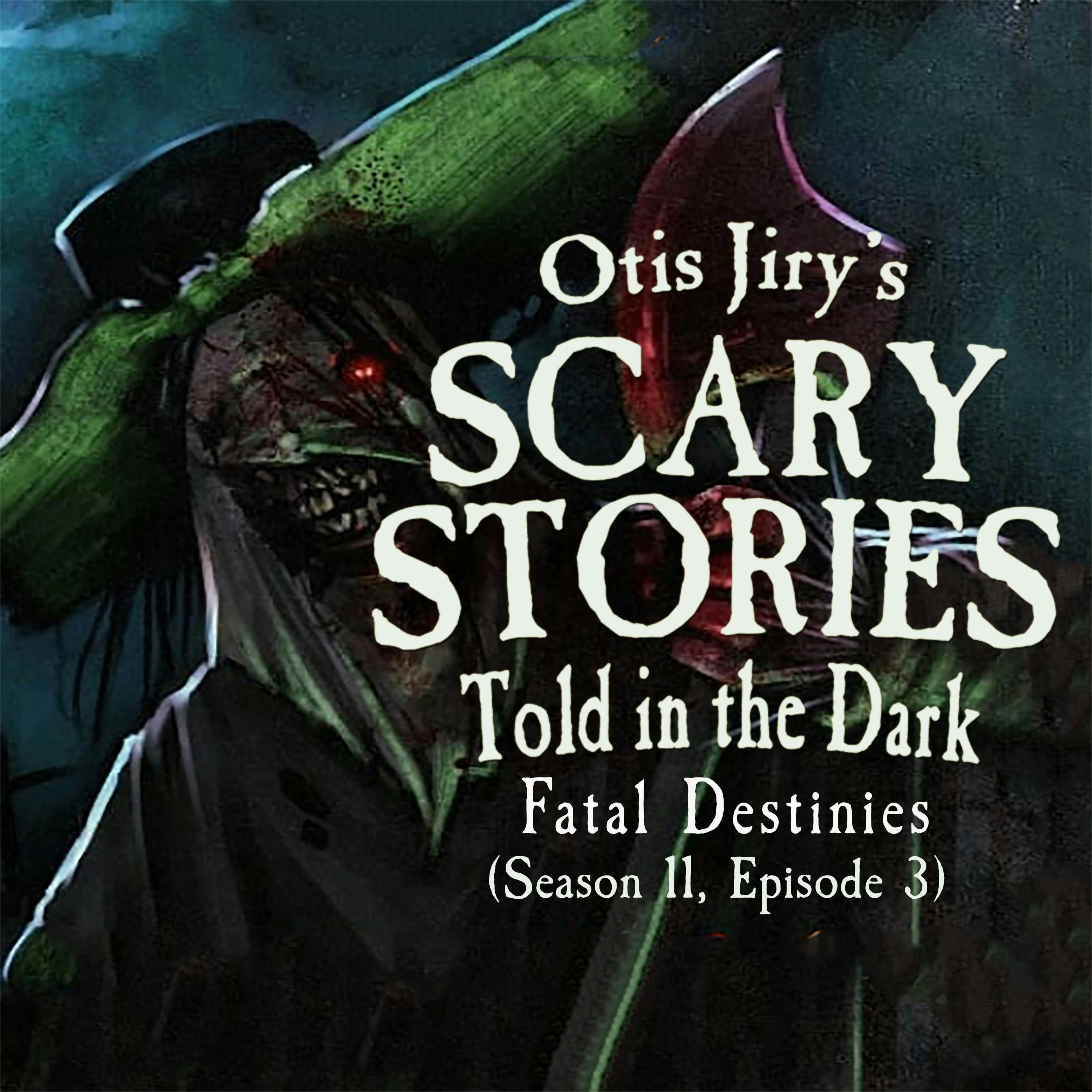 S11 Ep3: S11E03 – "Fatal Destinies" – Scary Stories Told in the Dark