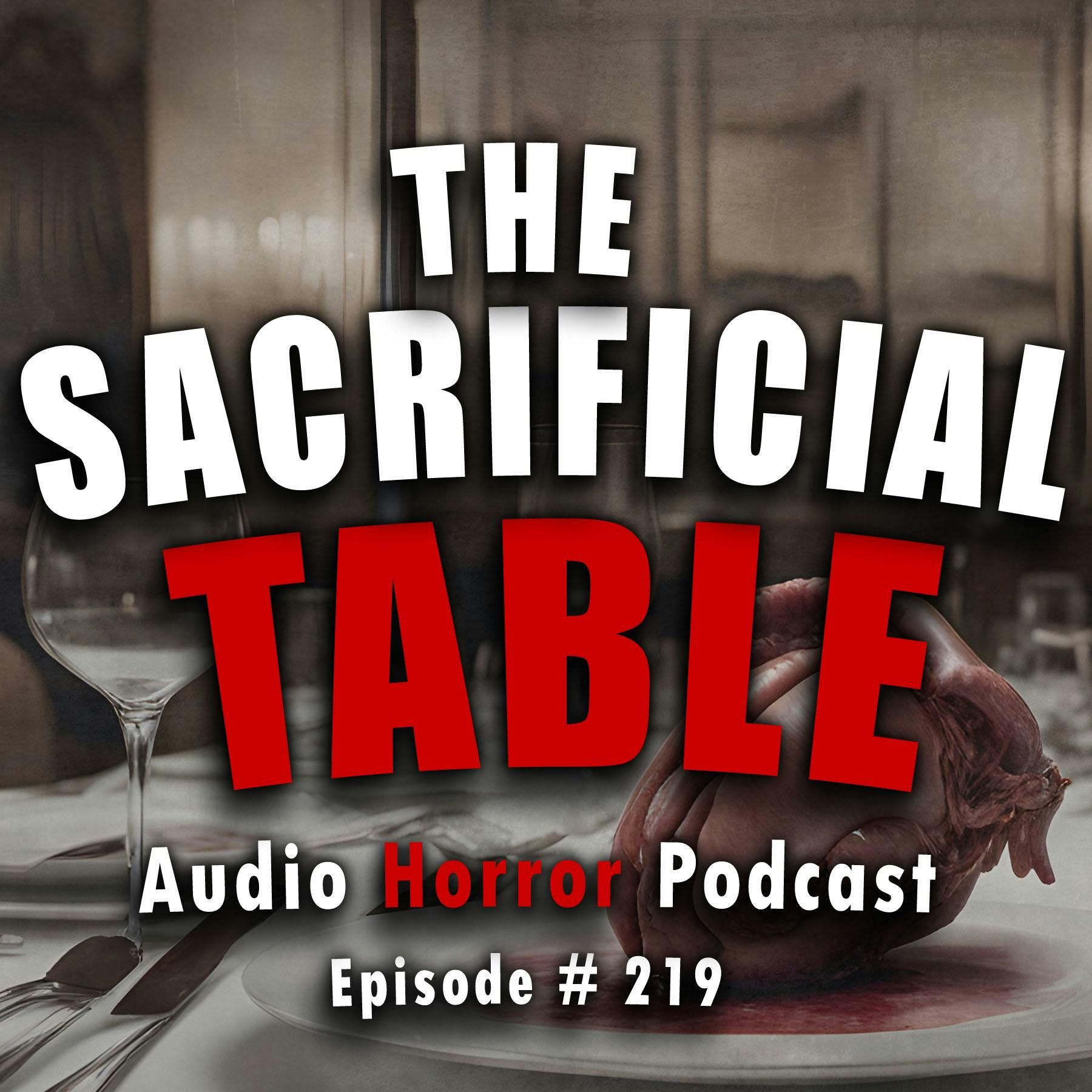 S4 Ep219: 219: The Sacrificial Table - Chilling Tales for Dark Nights