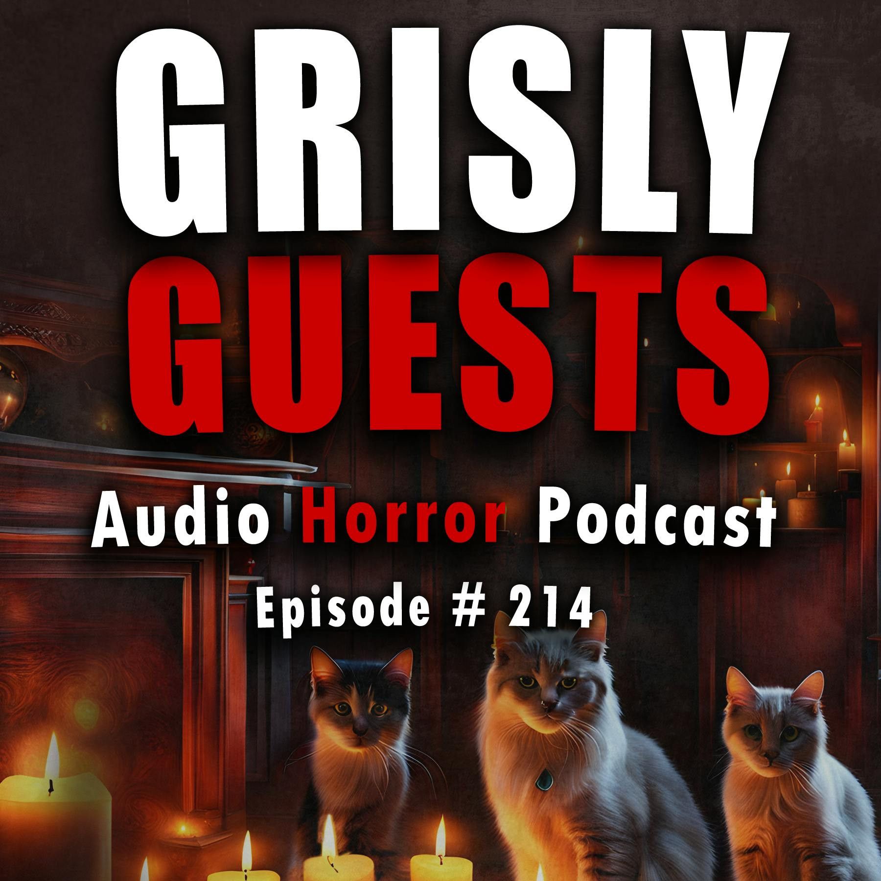 S4 Ep214: 214: Grisly Guests - Chilling Tales for Dark Nights