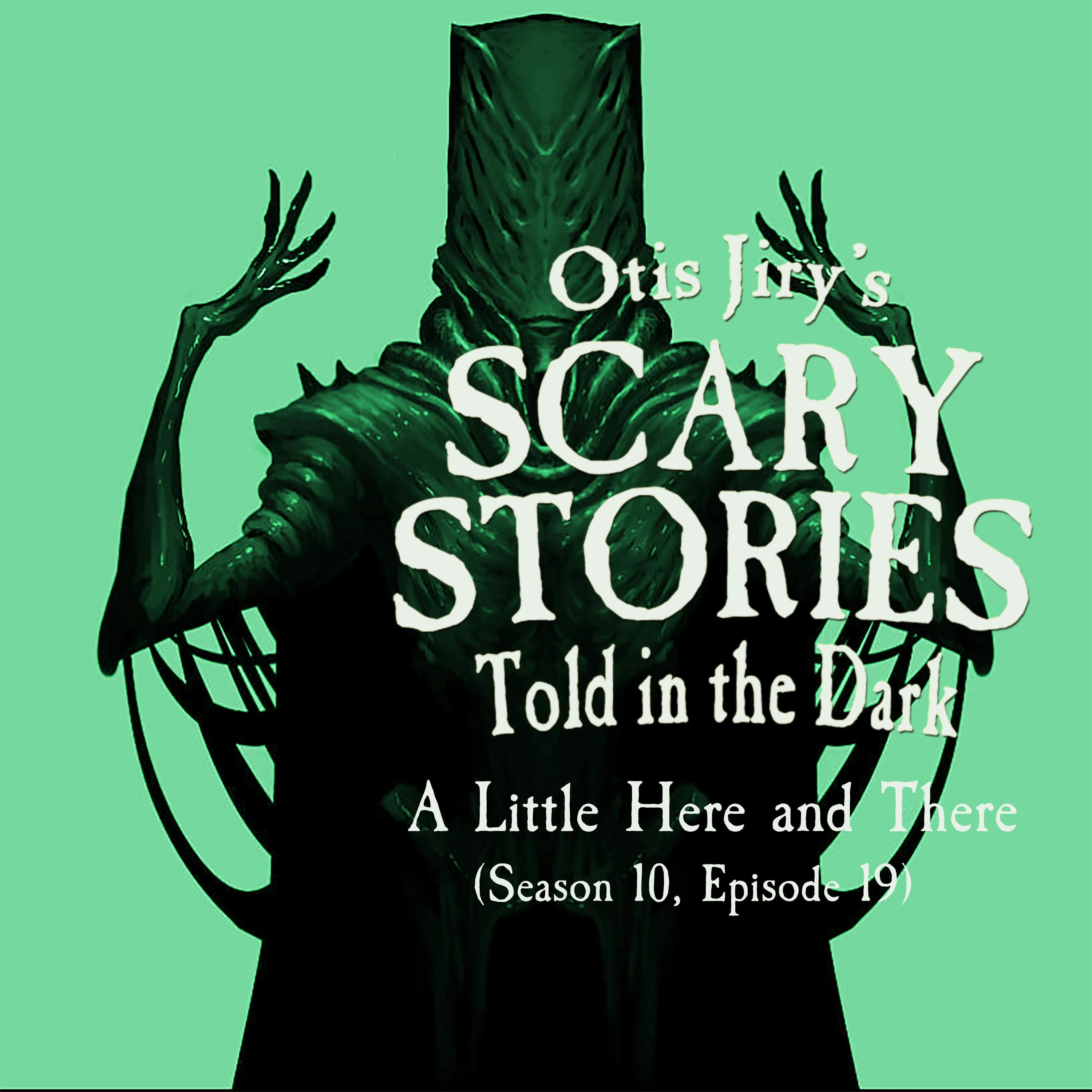 S10 Ep19: S10E019 – "A Little Here and There" – Scary Stories Told in the Dark