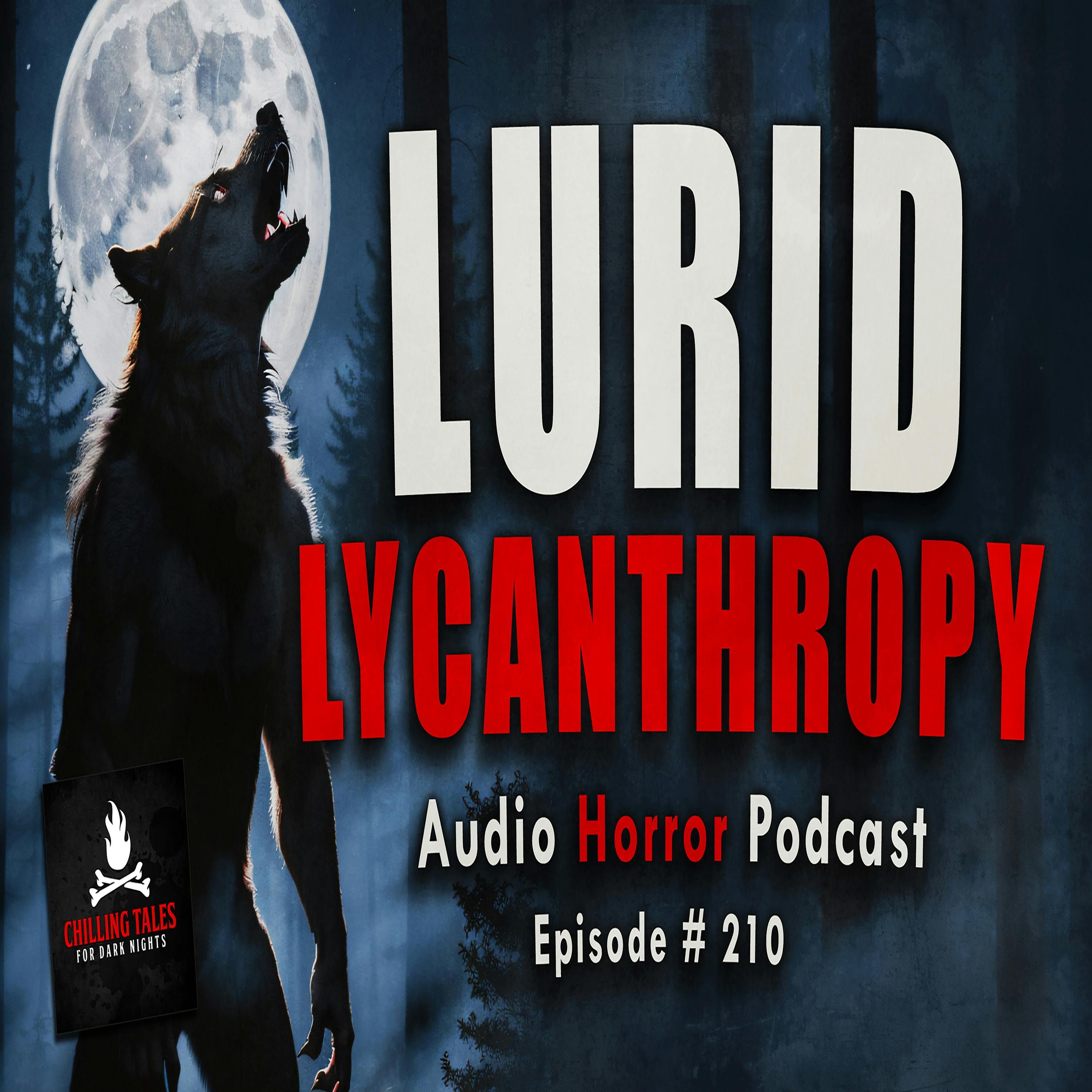 S4 Ep210: 210: Lurid Lycanthropy - Chilling Tales for Dark Nights