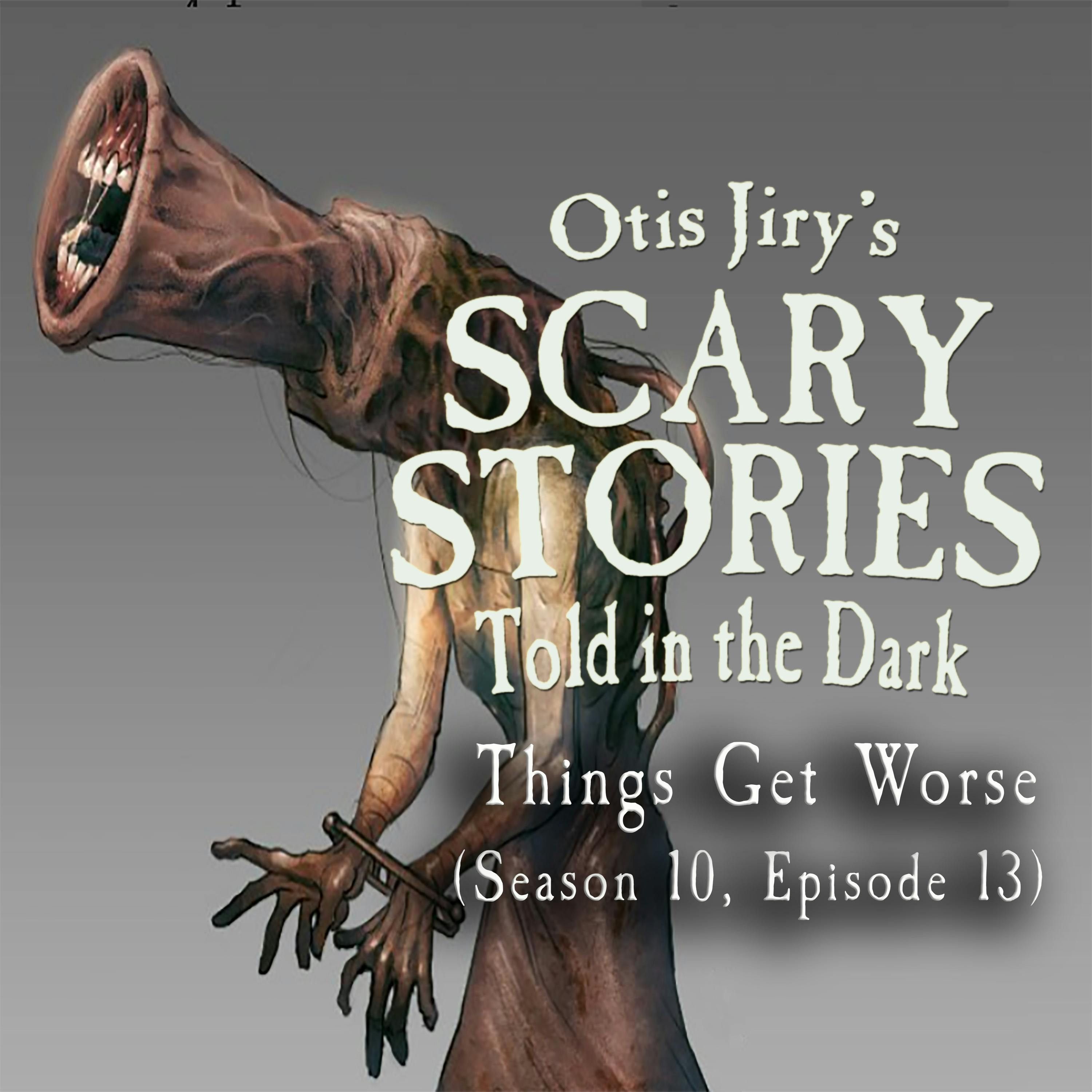 S10 Ep13: S10E013 – "Things Get Worse" – Scary Stories Told in the Dark