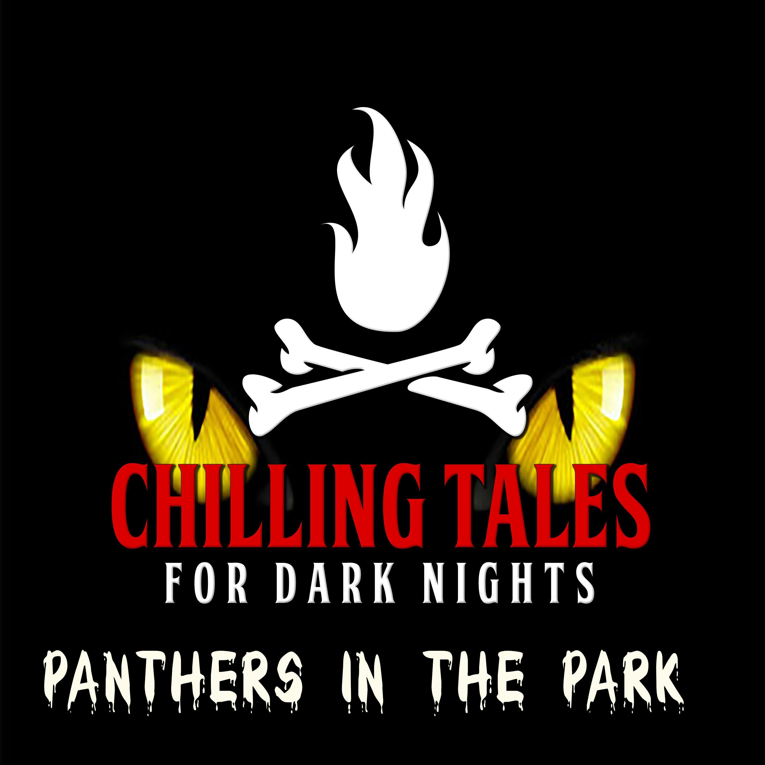 S4 Ep206: 206: Panthers in the Park - Chilling Tales for Dark Nights