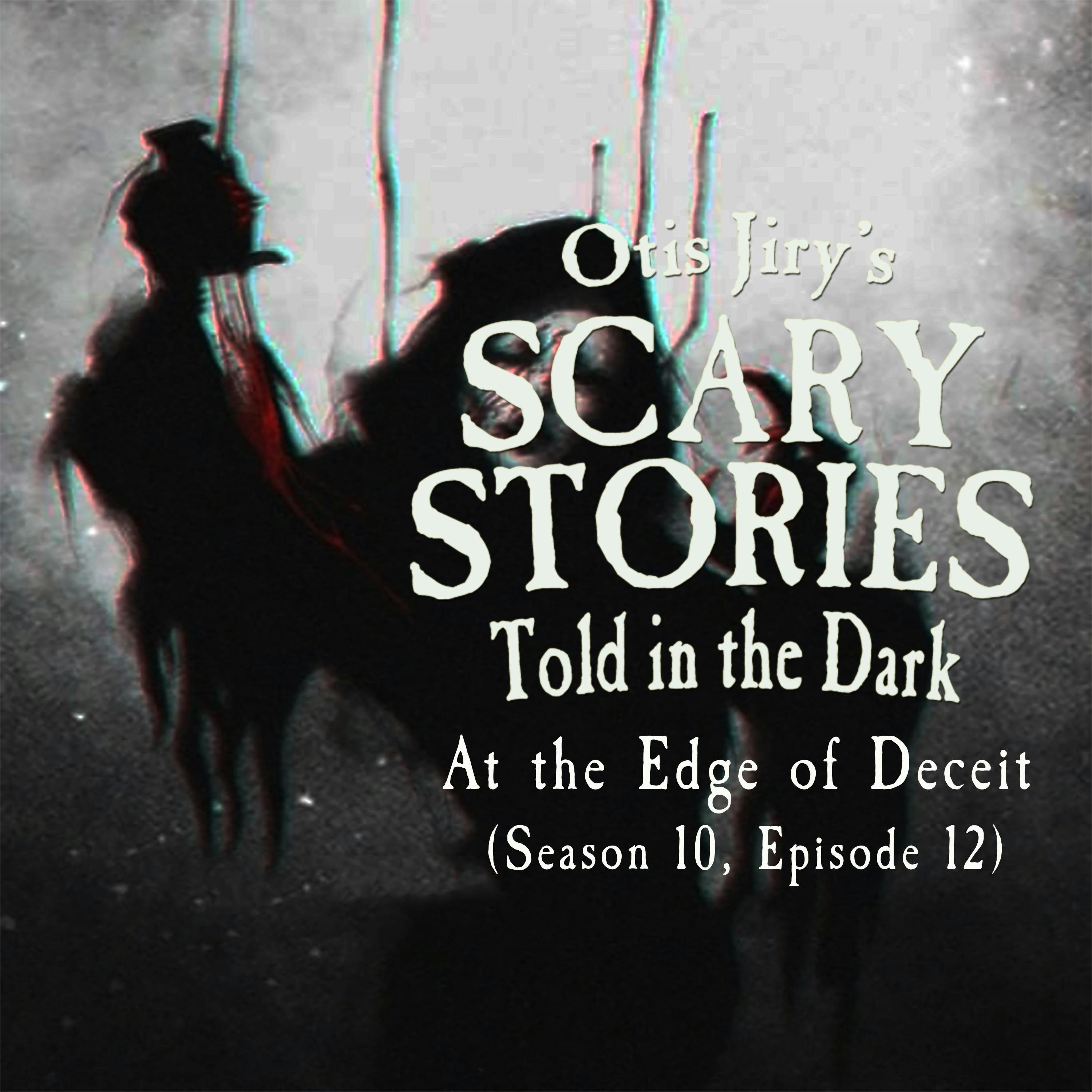S10 Ep12: S10E012 – "At the Edge of Deceit" – Scary Stories Told in the Dark