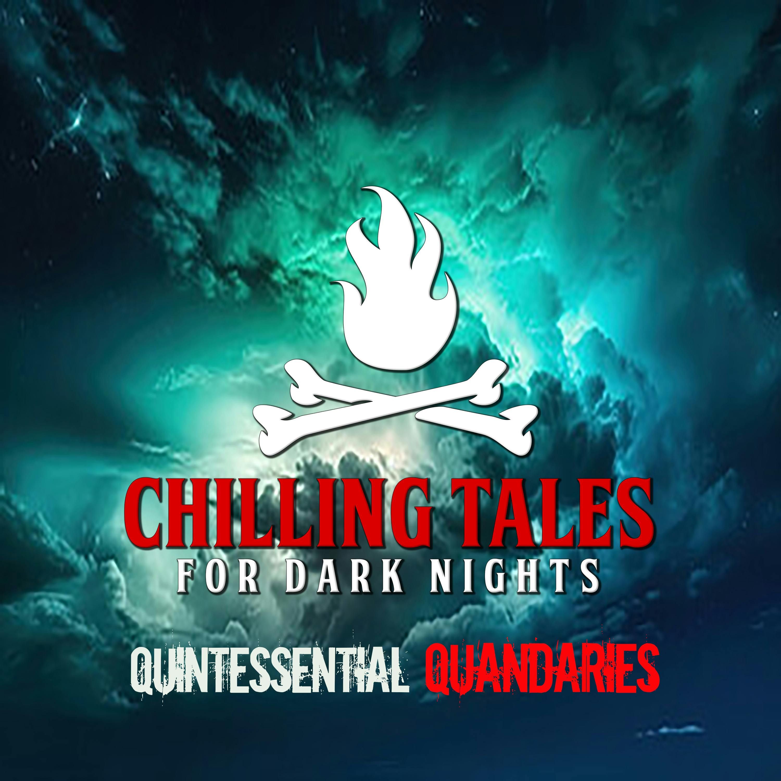 S4 Ep205: 205: Quintessential Quandaries - Chilling Tales for Dark Nights