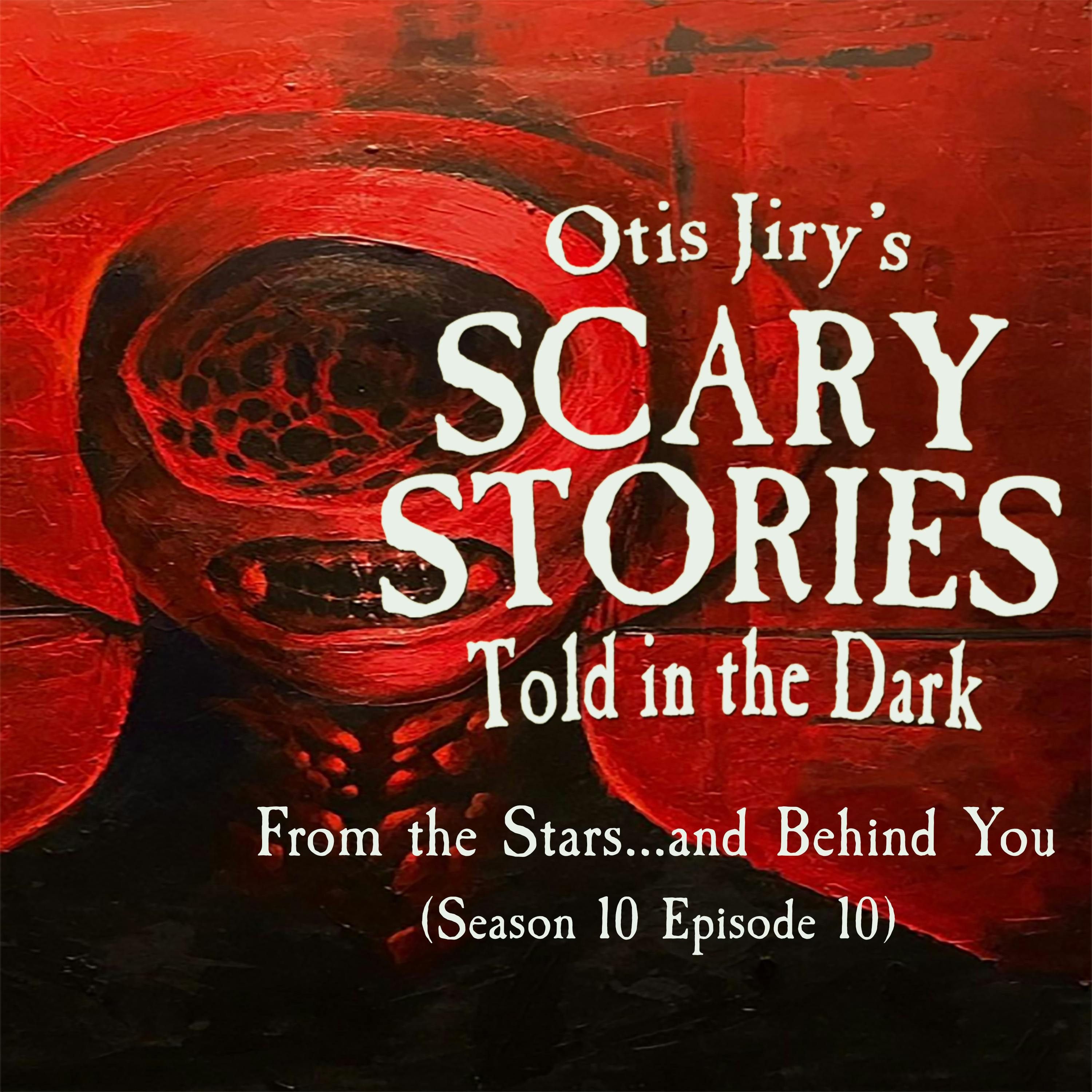 S10 Ep10: S10E010 – "From the Stars...and Behind You" – Scary Stories Told in the Dark