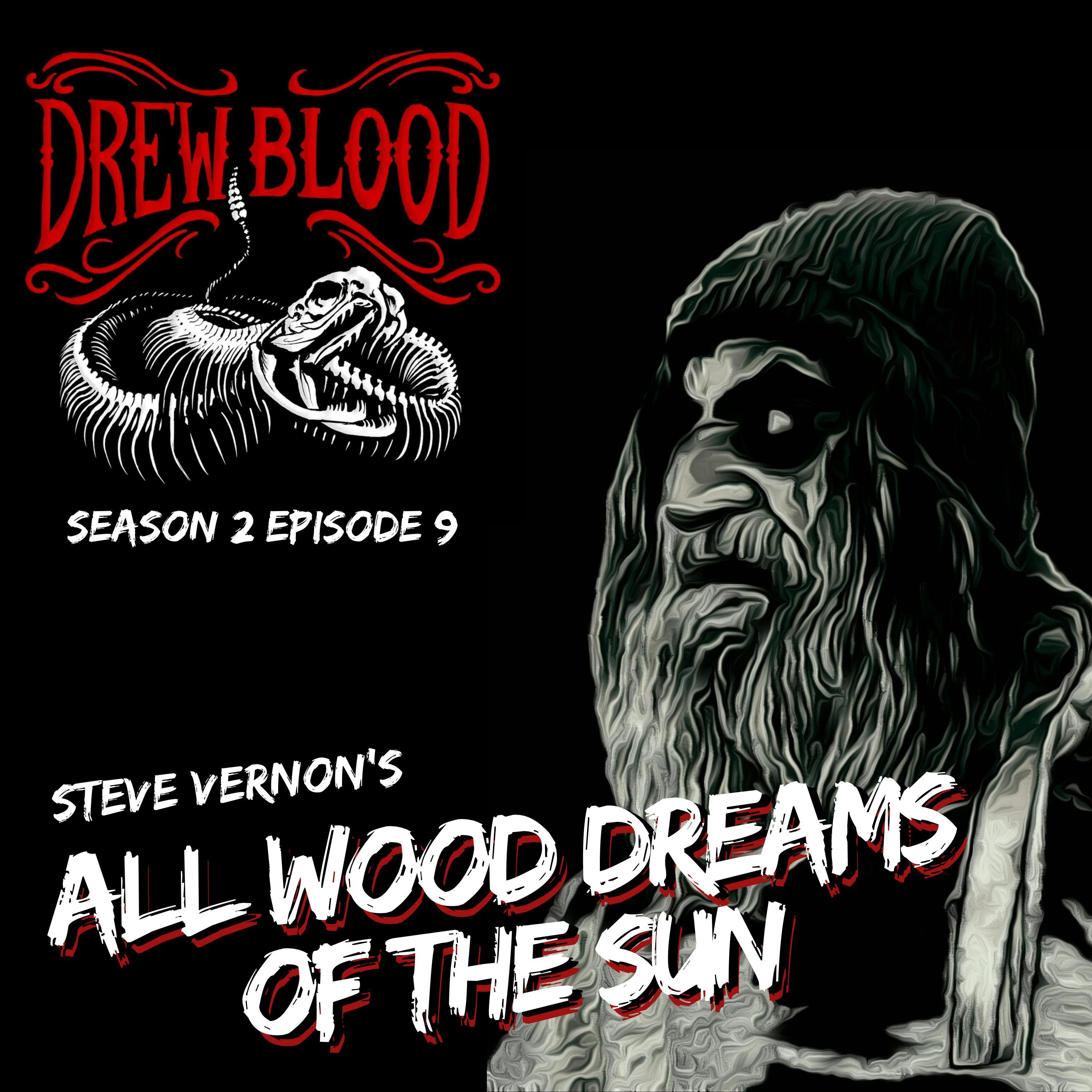 S02E09 - "All Wood Dreams of the Sun" - Drew Blood