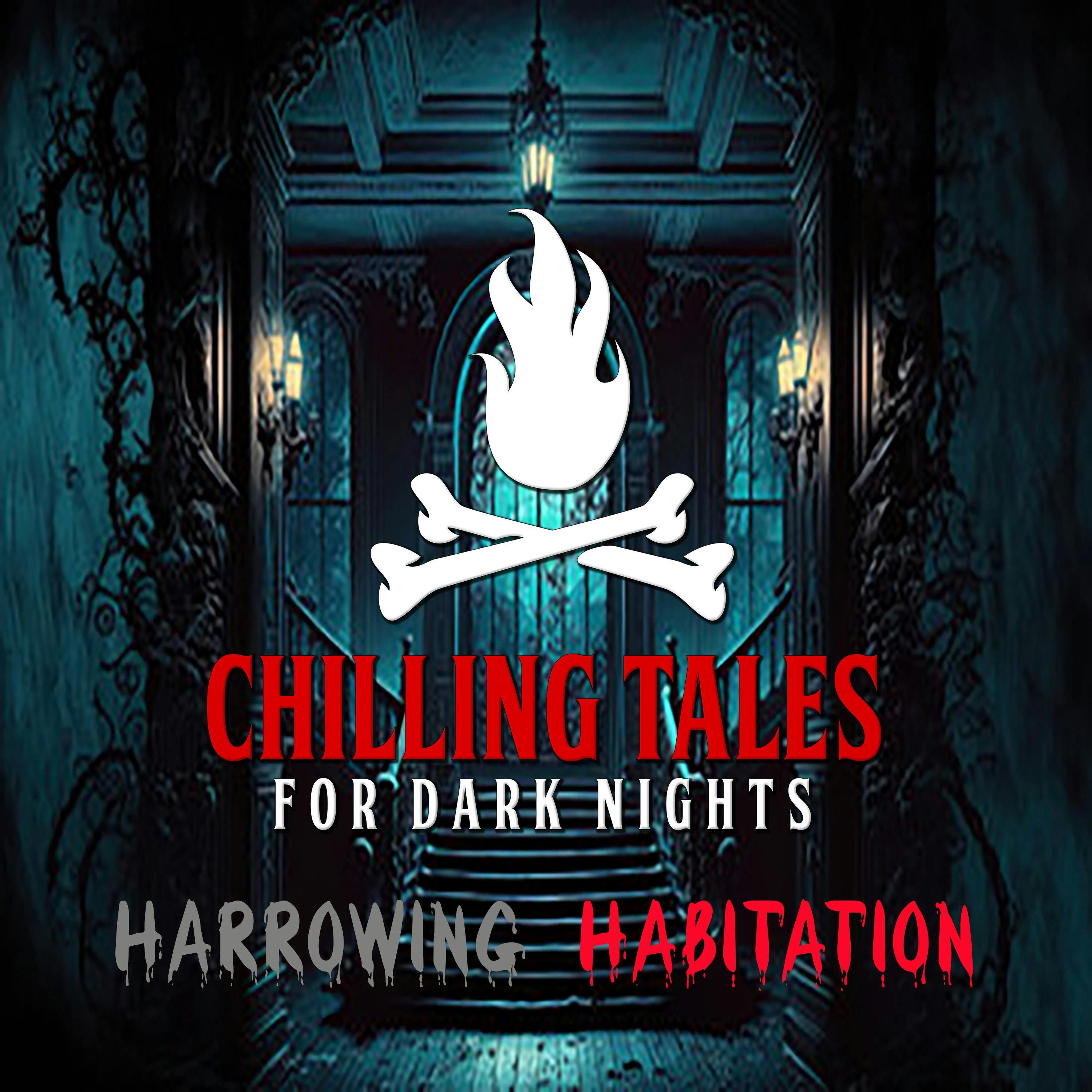 S4 Ep199: 199: Harrowing Habitation - Chilling Tales for Dark Nights