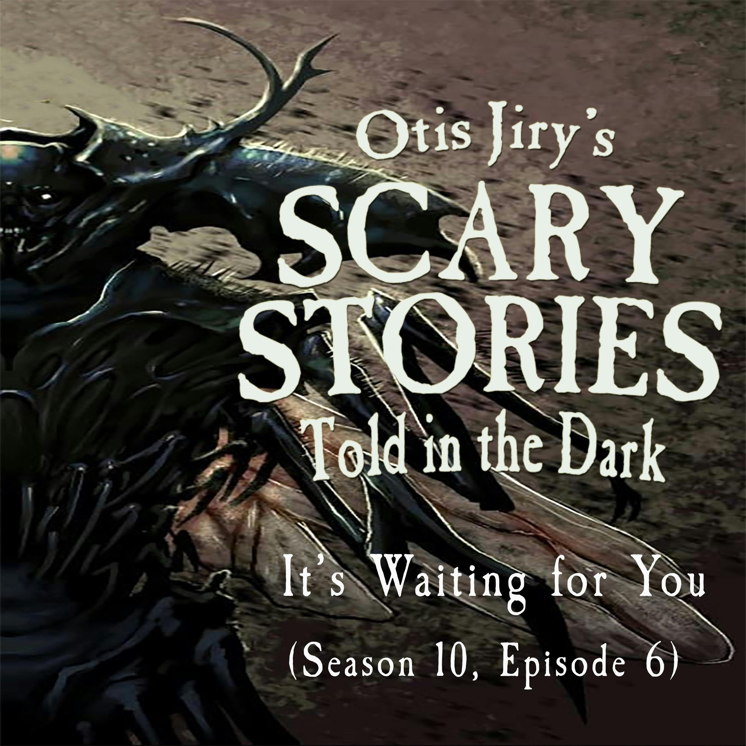 S10 Ep6: S10E006 – "It's Waiting for You" – Scary Stories Told in the Dark