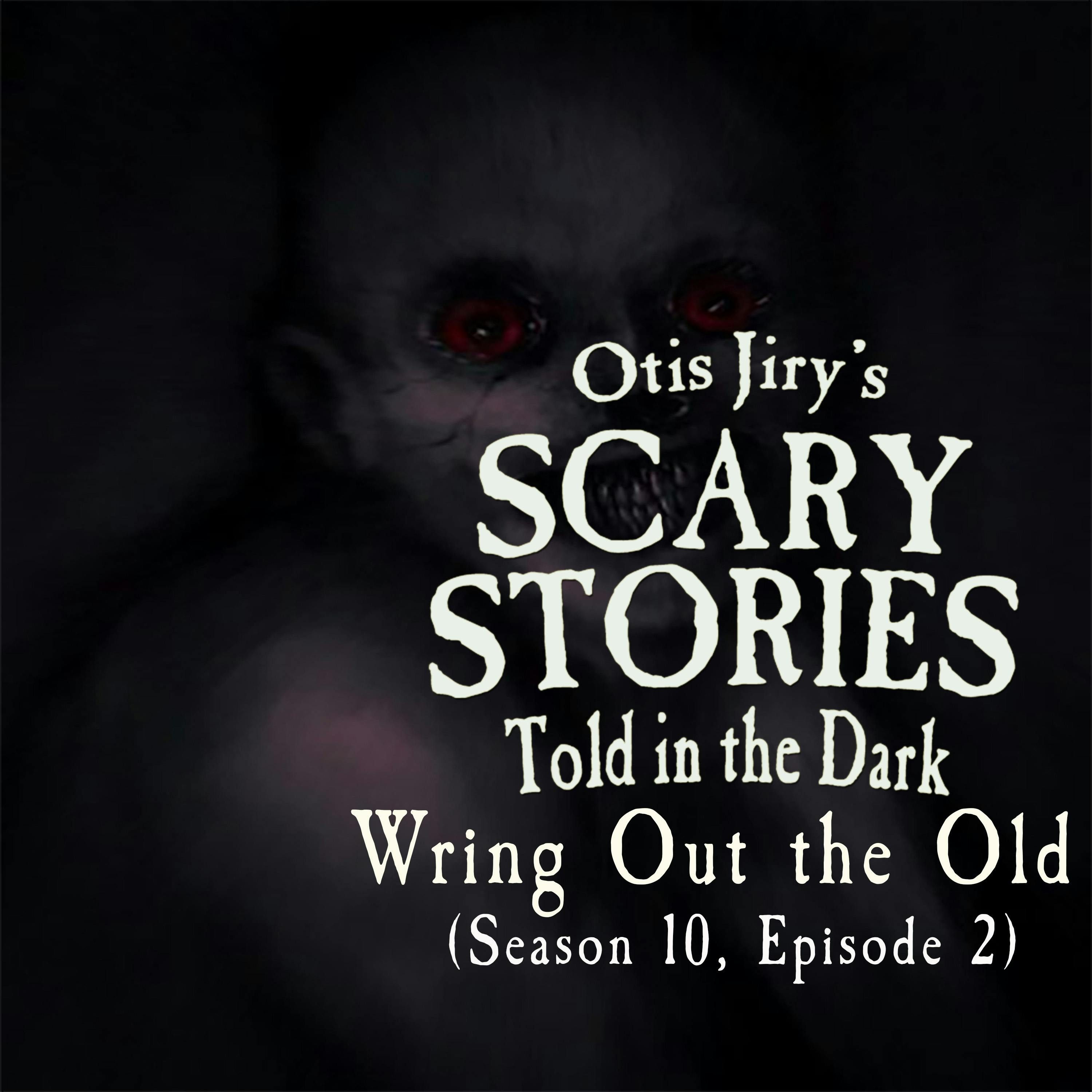 S10 Ep2: S10E002 – "Wring Out the Old" – Scary Stories Told in the Dark