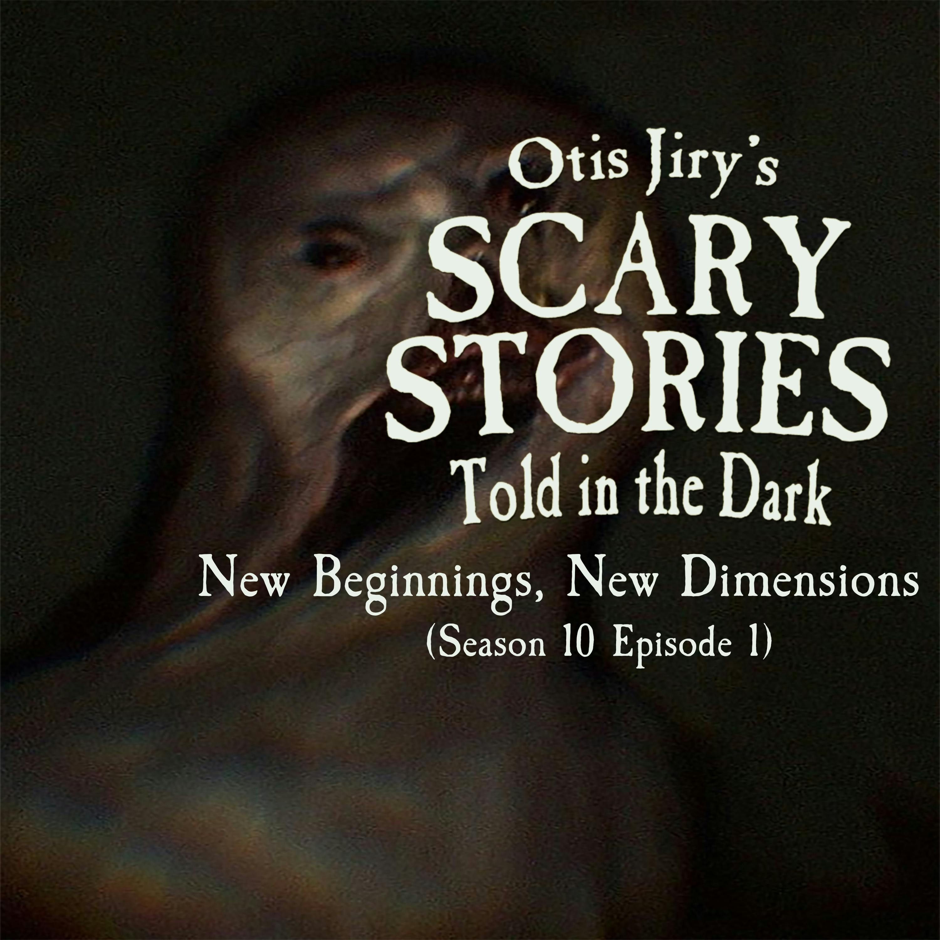 S10 Ep1: S10E001 – "New Beginnings, New Dimensions" – Scary Stories Told in the Dark