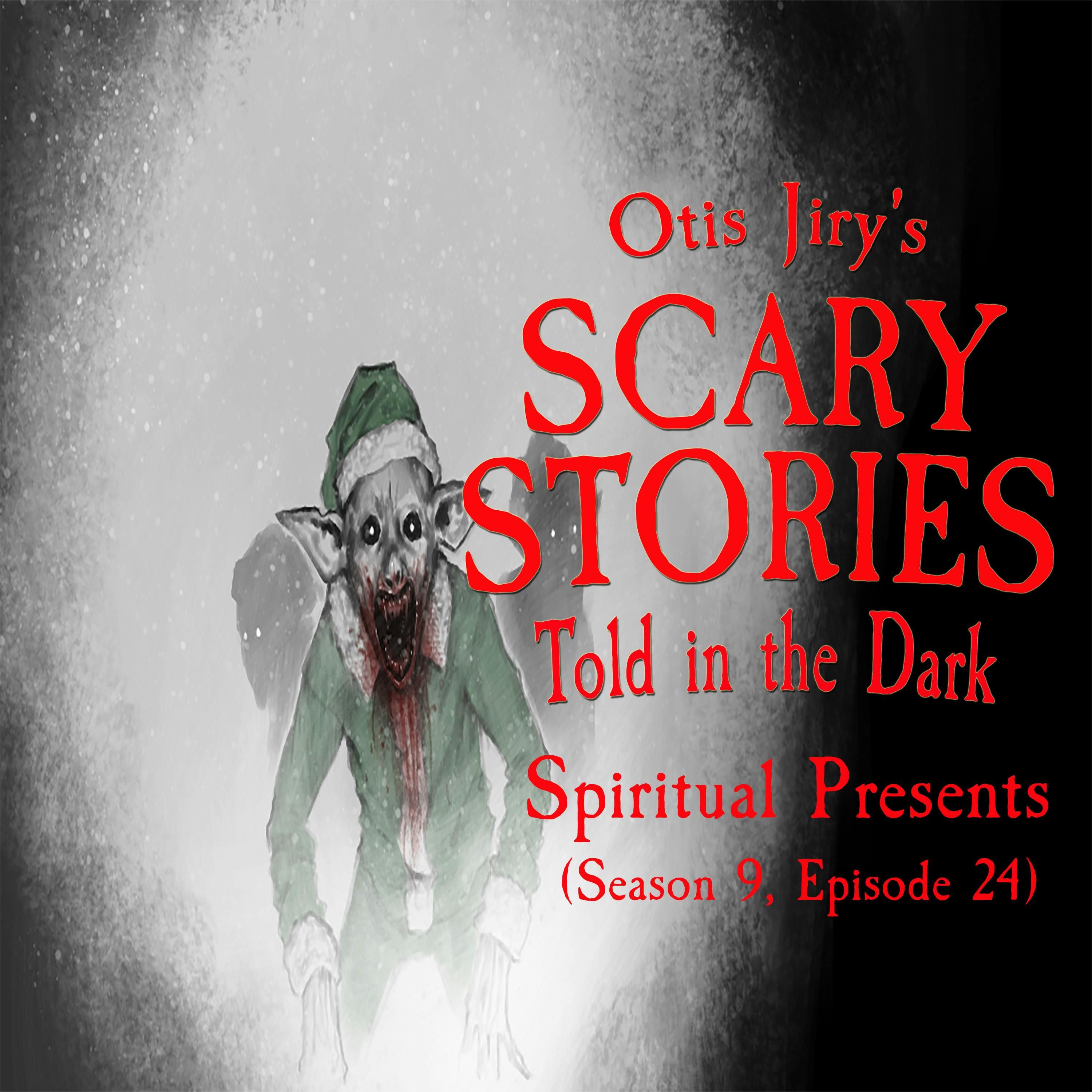 S9 Ep24: S9E024 – "Spiritual Presents" – Scary Stories Told in the Dark