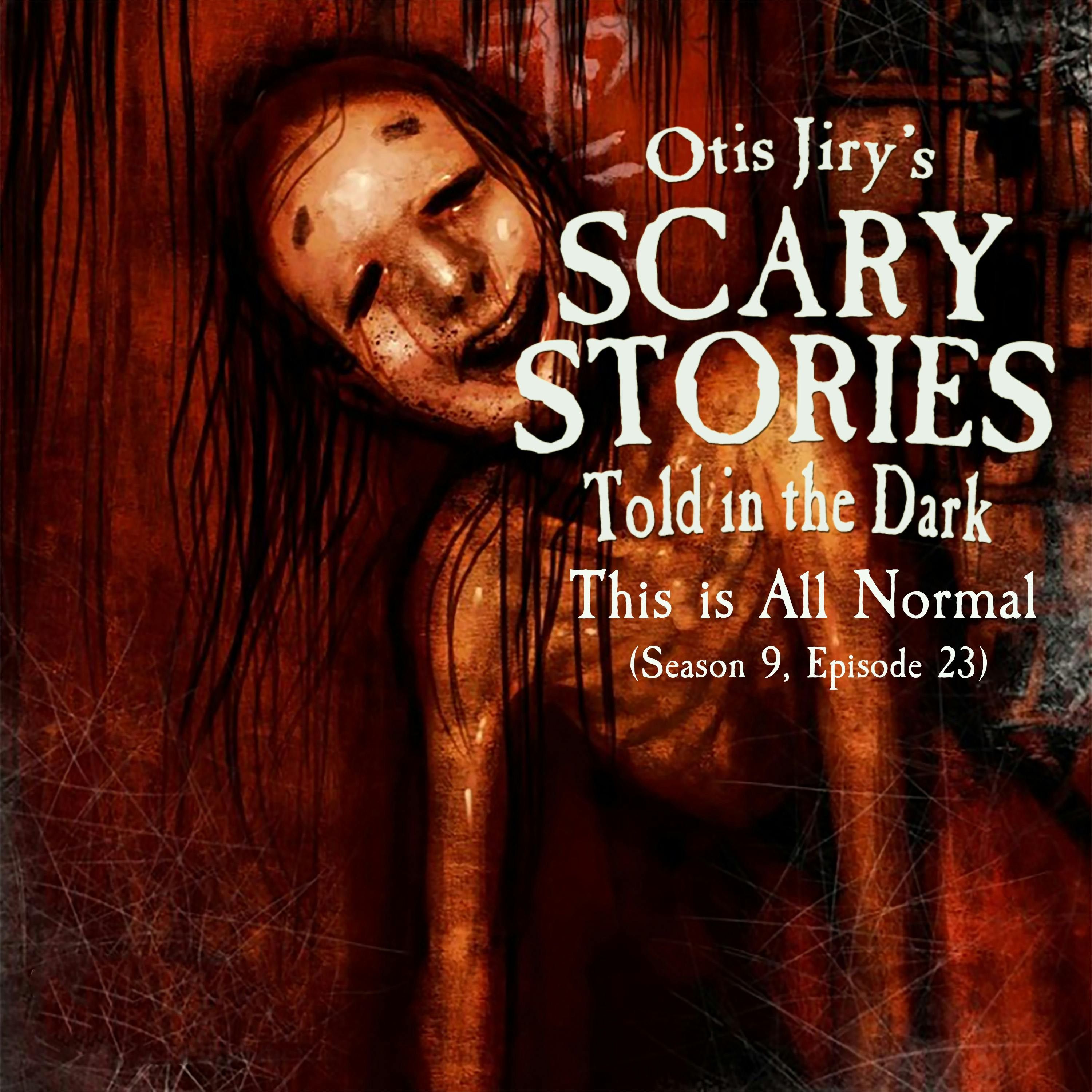 S9 Ep23: S9E023 – "This is All Normal" – Scary Stories Told in the Dark