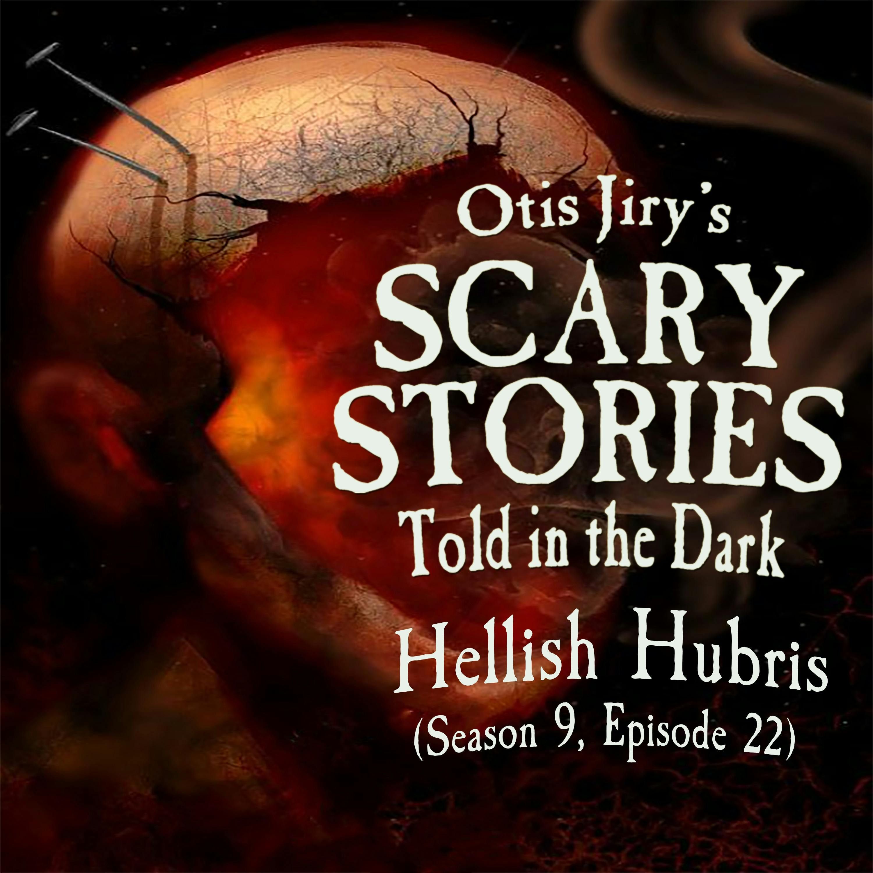 S9 Ep22: S9E022 – "Hellish Hubris" – Scary Stories Told in the Dark