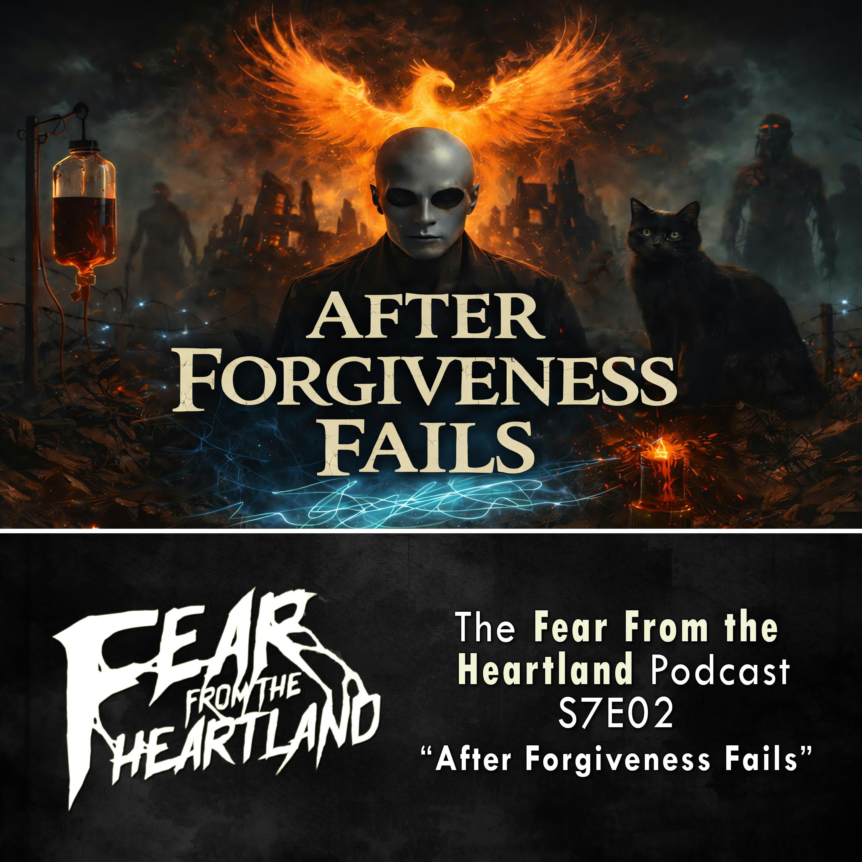 S7 Ep2: S7E02: After Forgiveness Fails - Fear From The Heartland