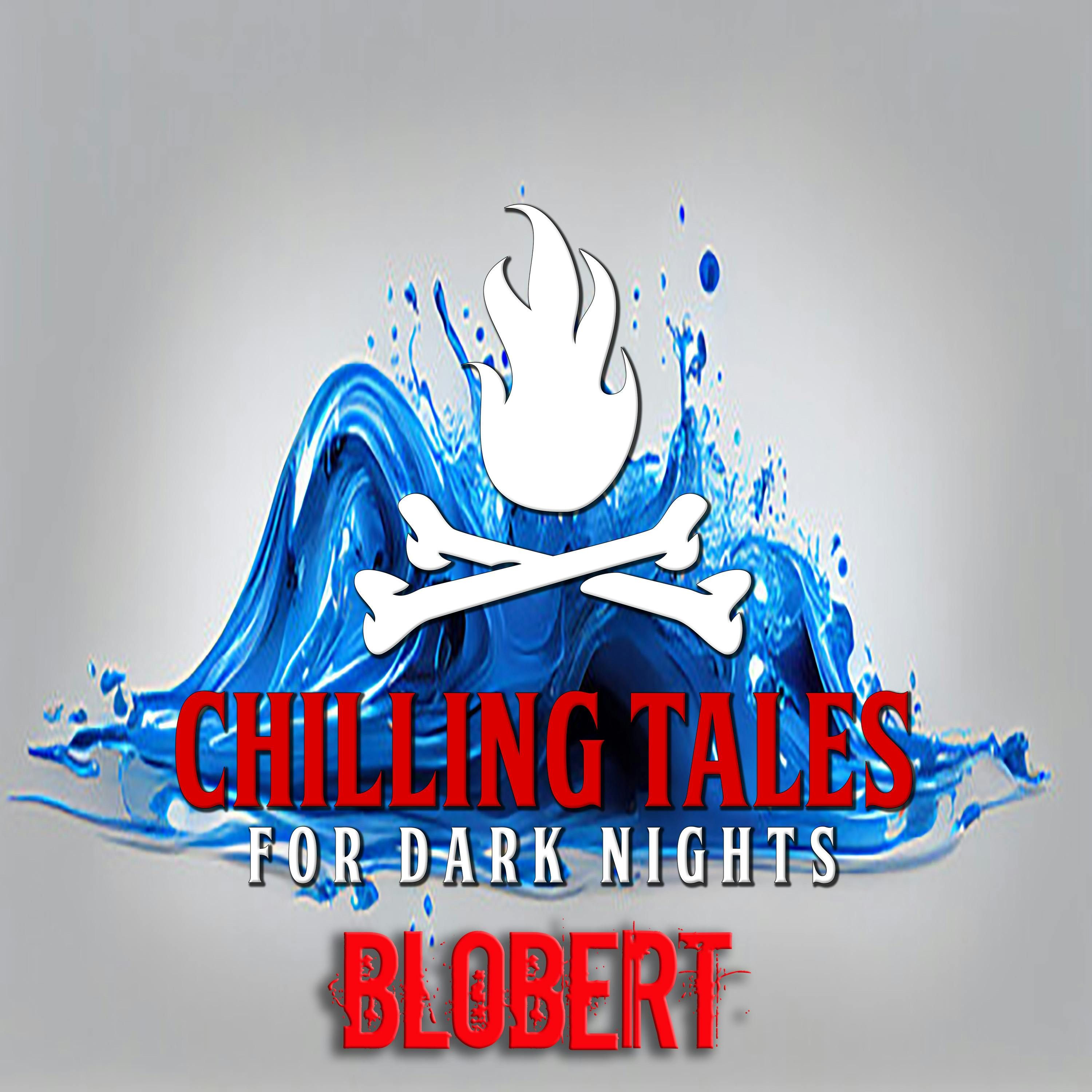 S4 Ep189: 189: Blobert - Chilling Tales for Dark Nights