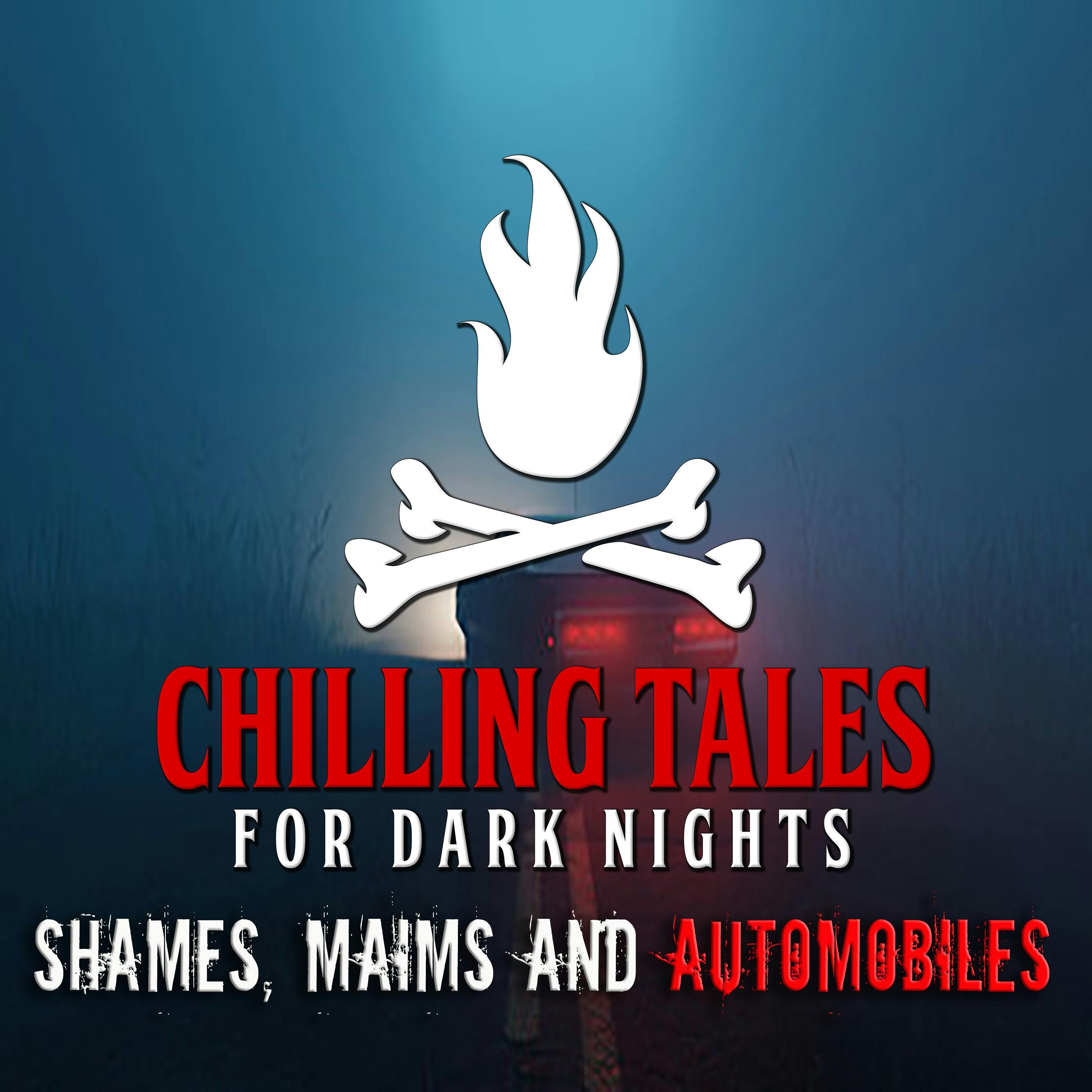 S4 Ep187: 187: Shames, Maims and Automobiles - Chilling Tales for Dark Nights