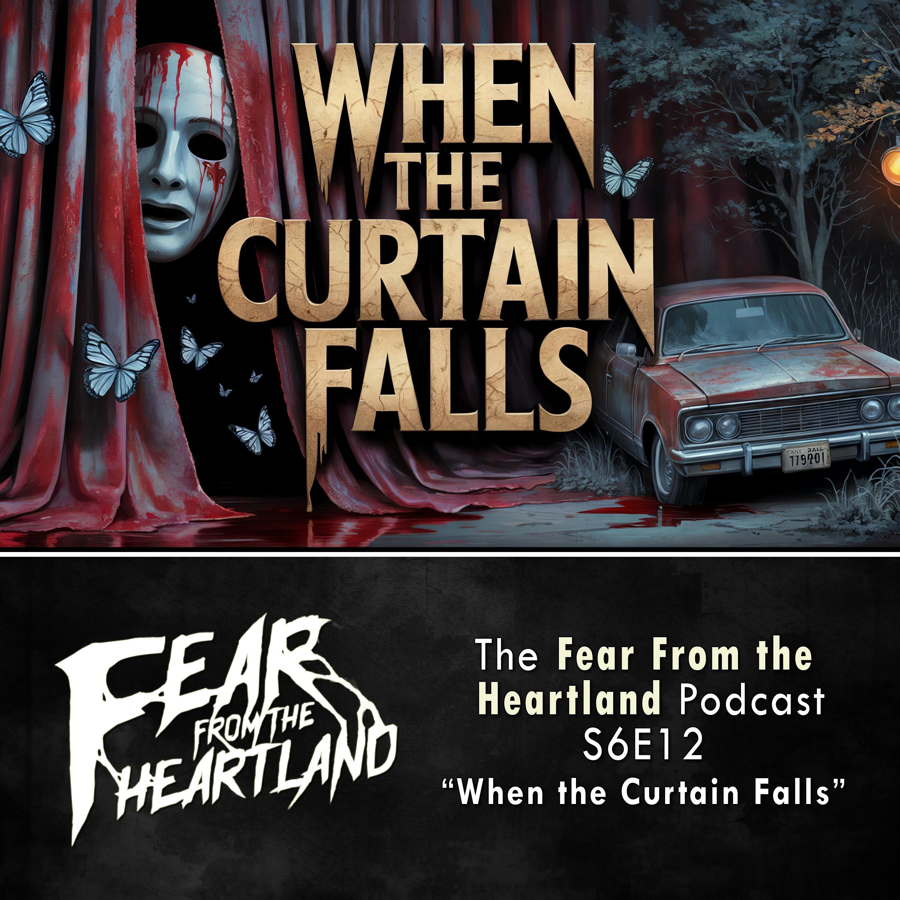 S6 Ep12: S6E12: When the Curtain Falls  - Fear From The Heartland