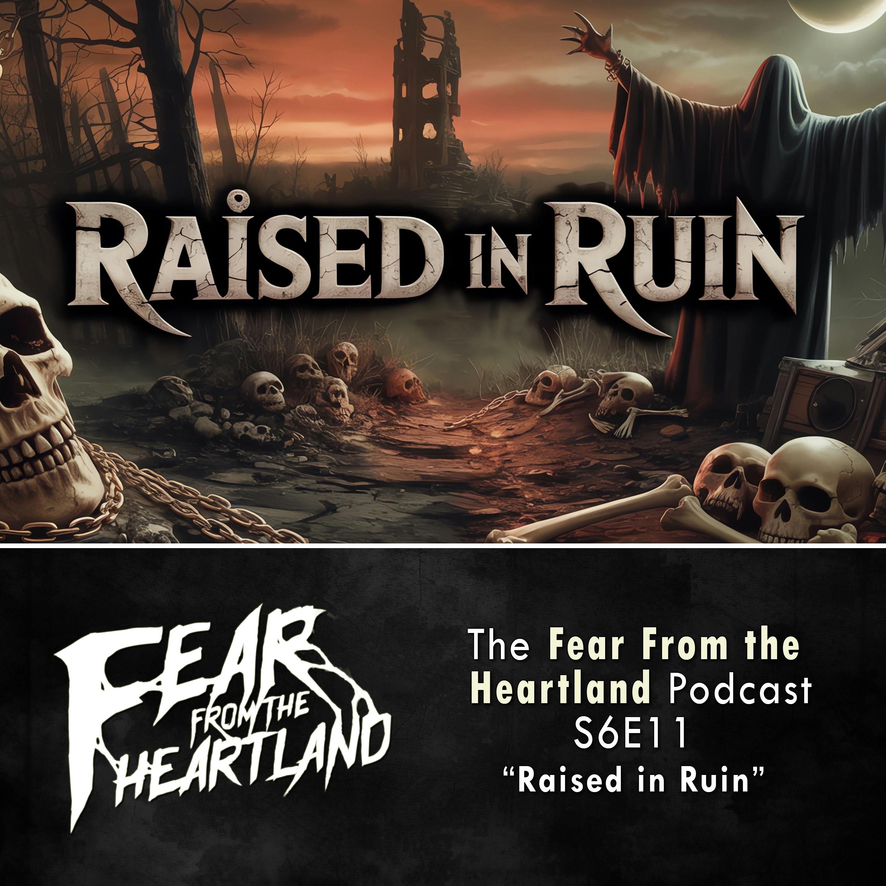S6 Ep11: S6E11: Raised in Ruin - Fear From The Heartland