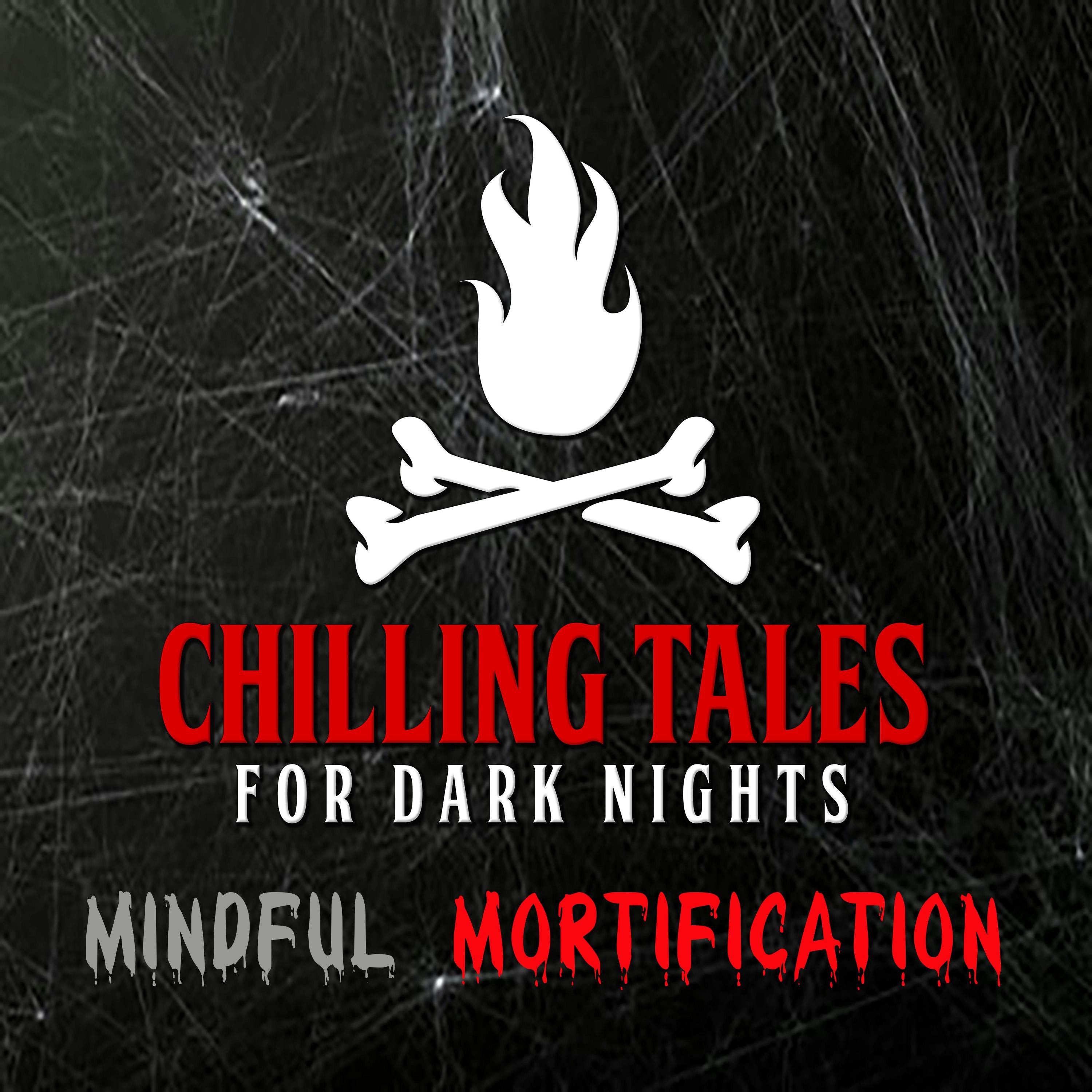 S4 Ep186: 186: Mindful Mortification - Chilling Tales for Dark Nights