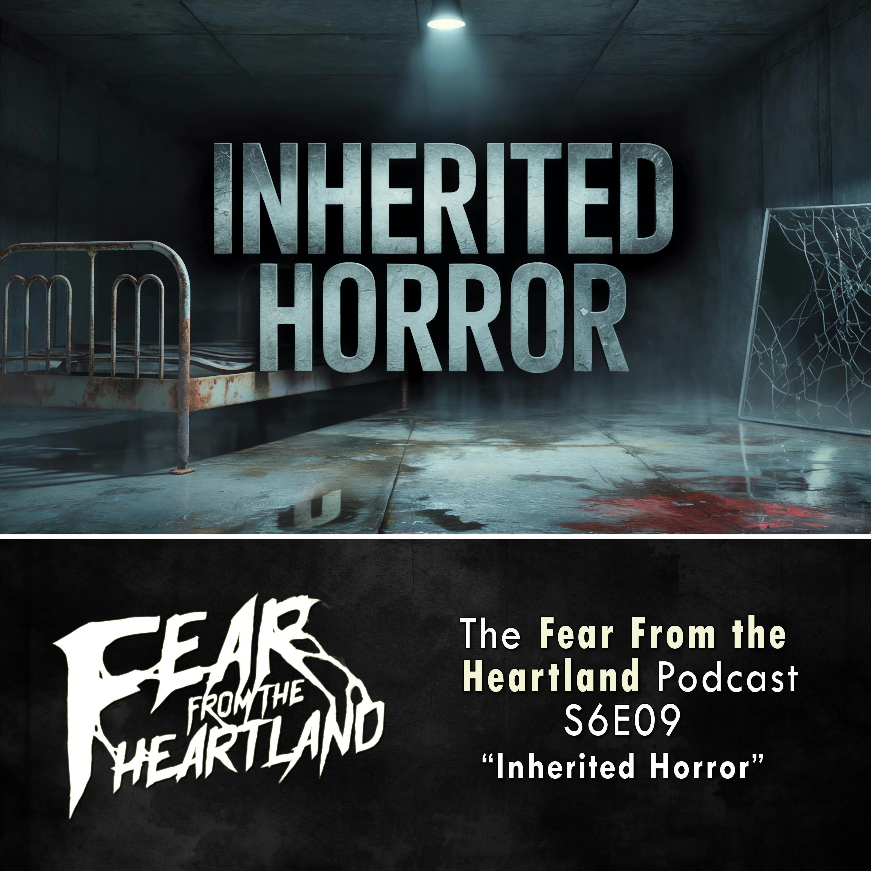 S6 Ep9: S6E09: Inherited Horror - Fear From The Heartland