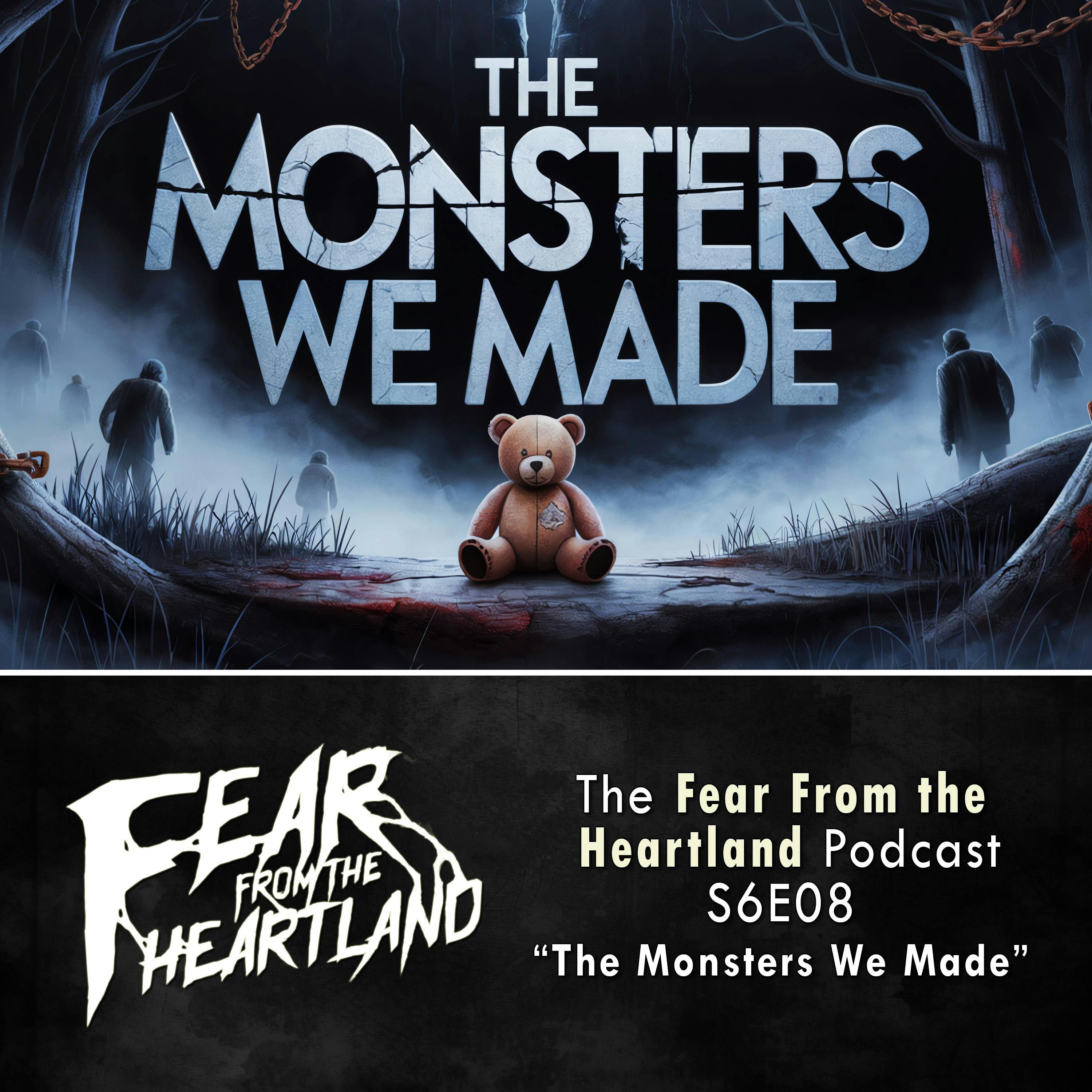 S6 Ep8: S6E08: The Monsters We Made - Fear From The Heartland