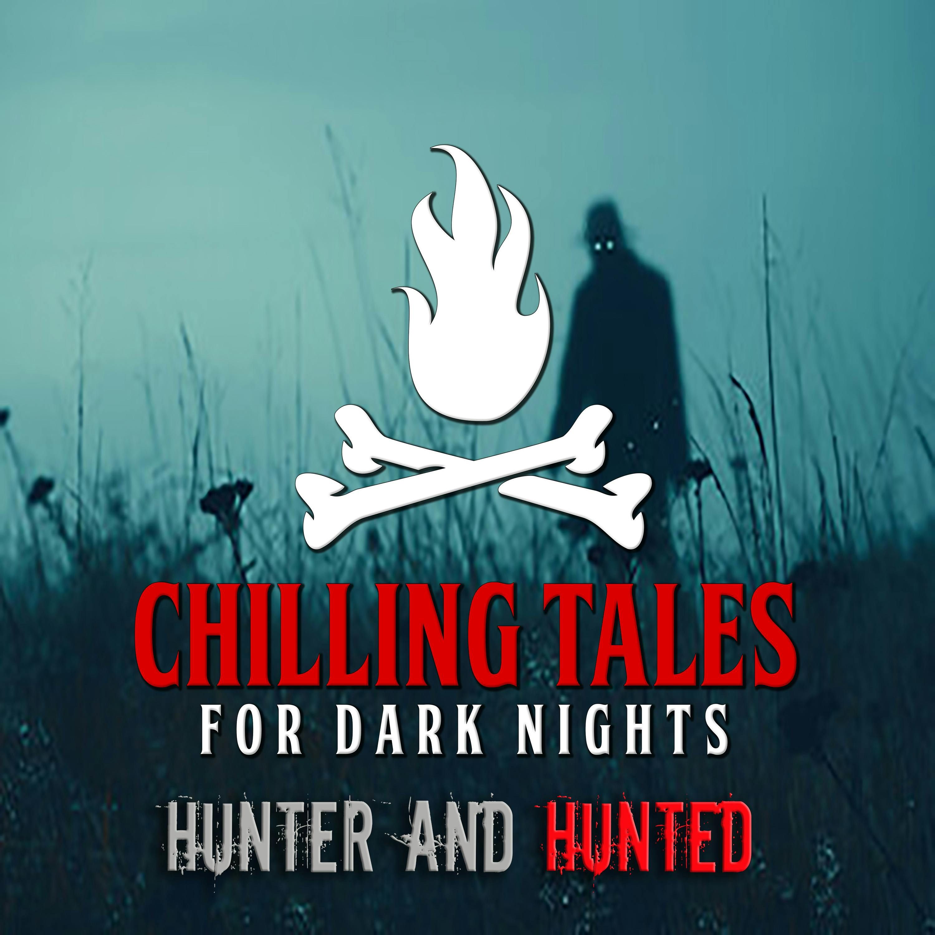 S4 Ep180: 180: Hunter and Hunted - Chilling Tales for Dark Nights