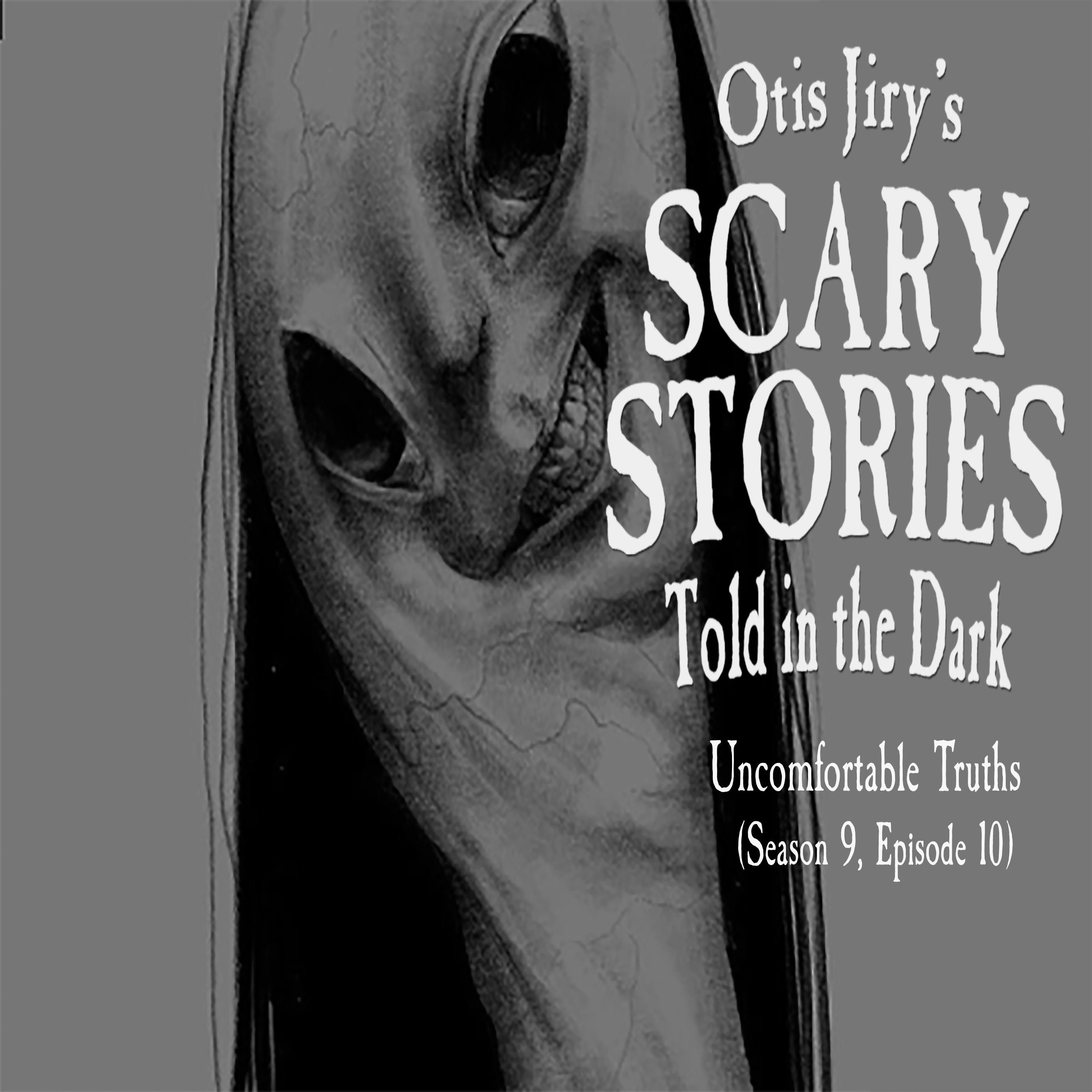 S9 Ep10: S9E010 – "Uncomfortable Truths" – Scary Stories Told in the Dark