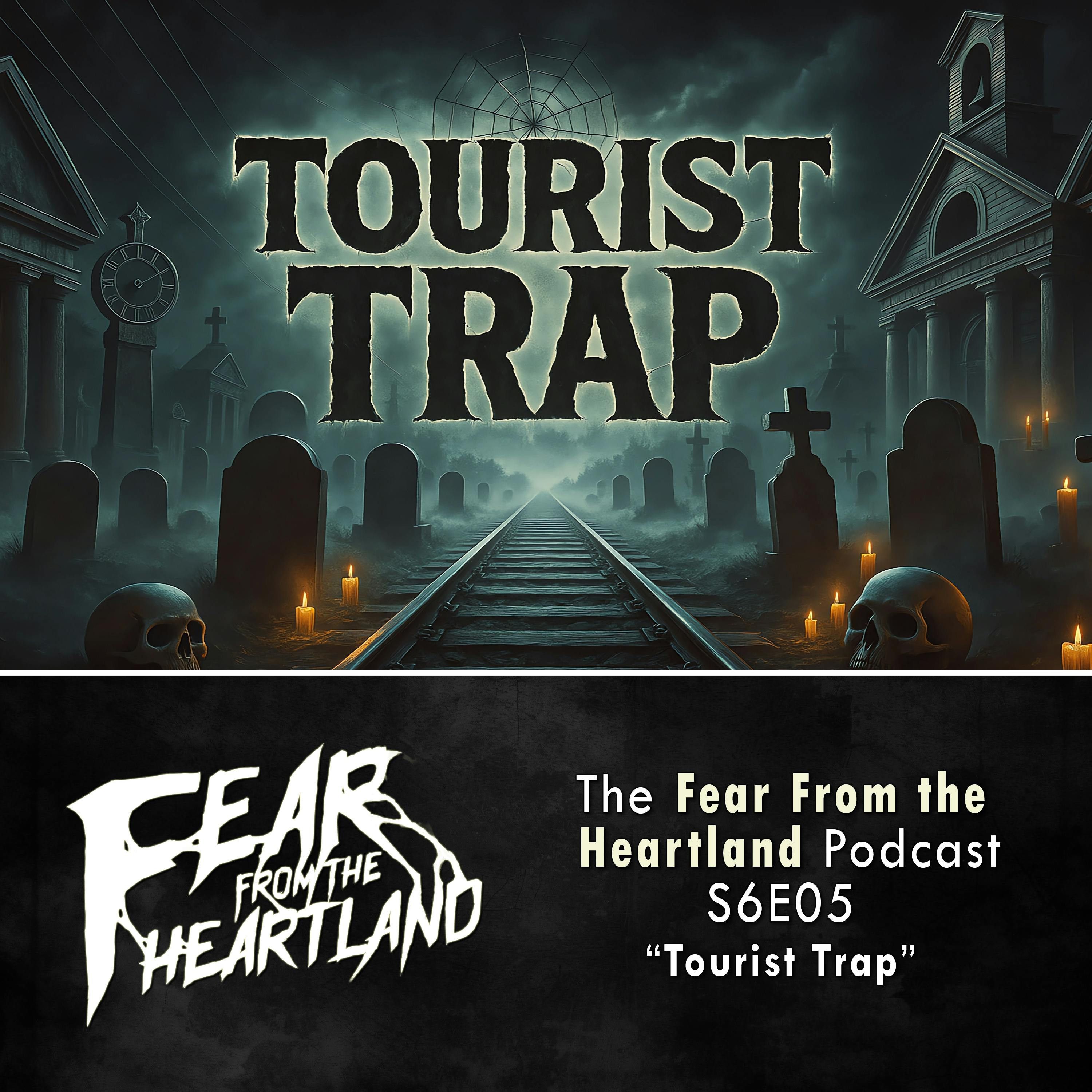 S6 Ep5: S6E05: Tourist Trap - Fear From The Heartland