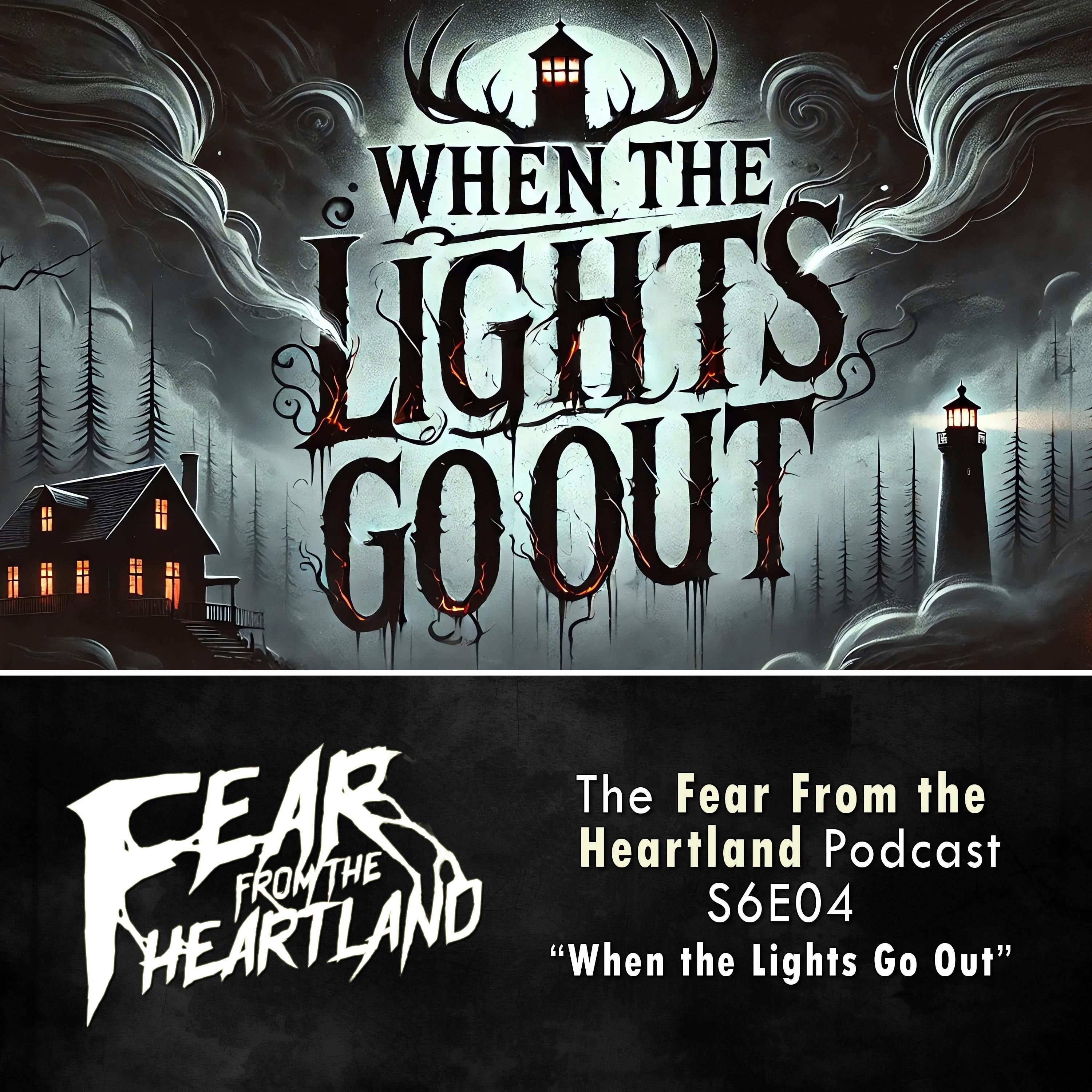 S6 Ep4: S6E04: When the Lights Go Out - Fear From The Heartland