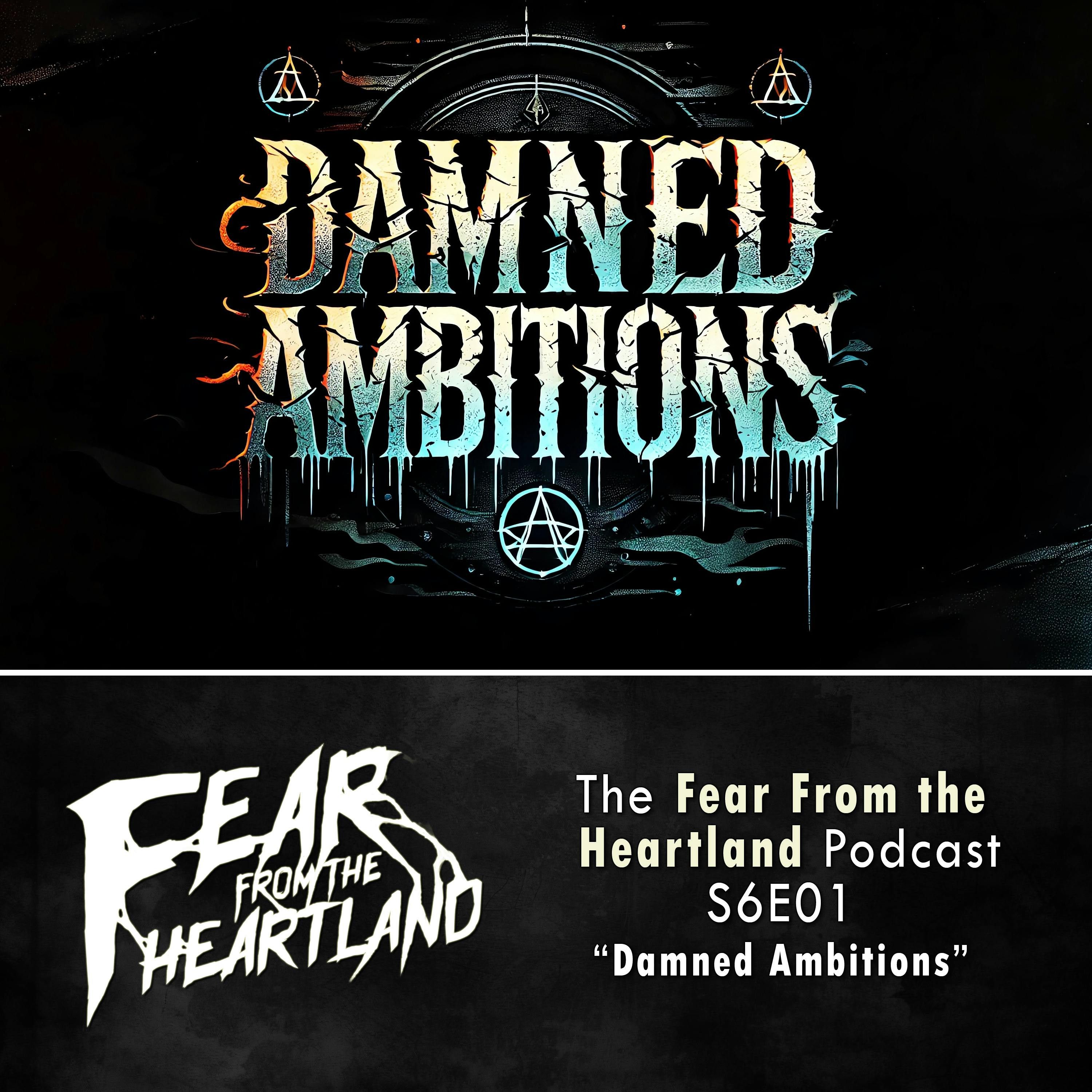 S6 Ep1: S6E01: Damned Ambitions - Fear From The Heartland