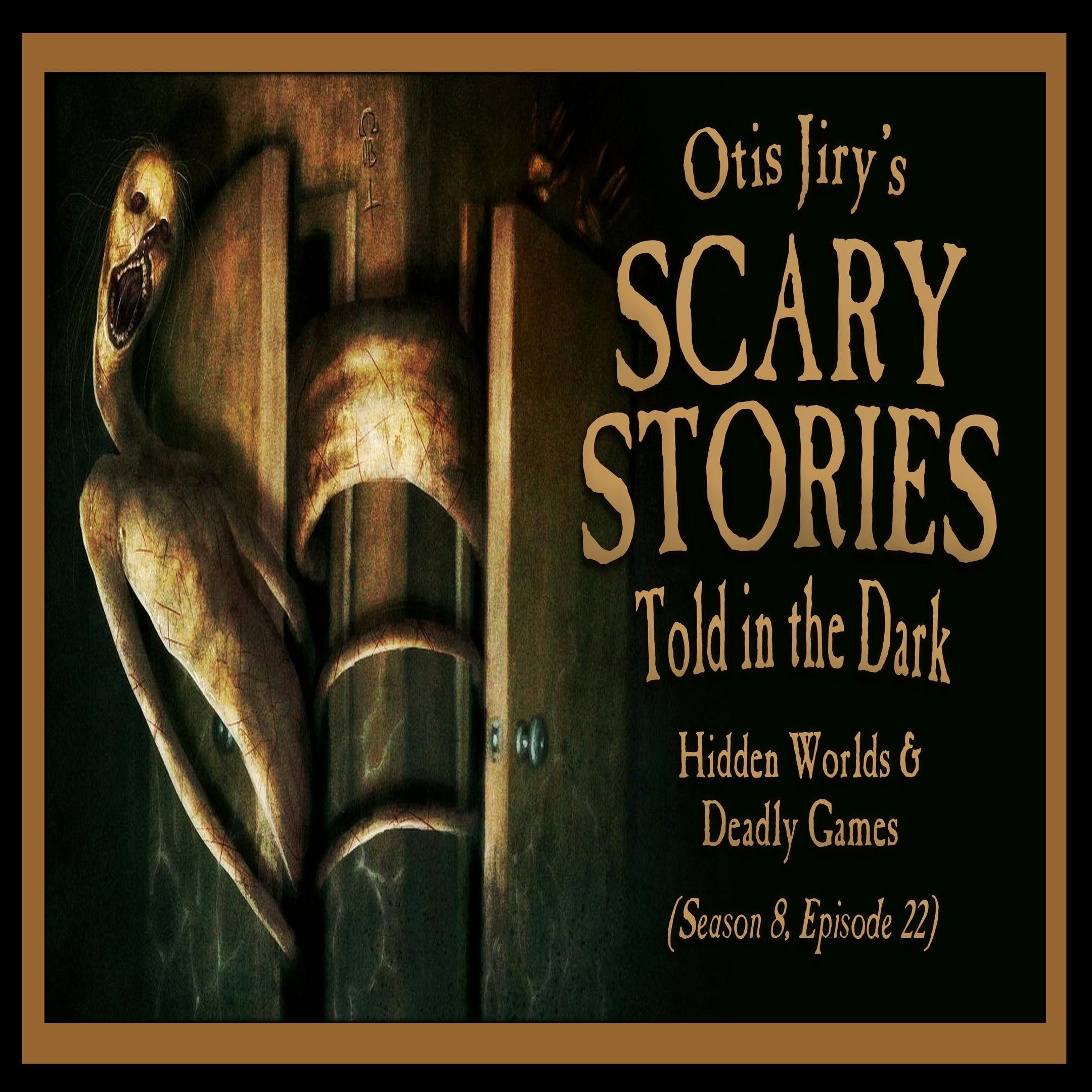 S8 Ep22: S8E22 – "Hidden Worlds and Deadly Games" – Scary Stories Told in the Dark