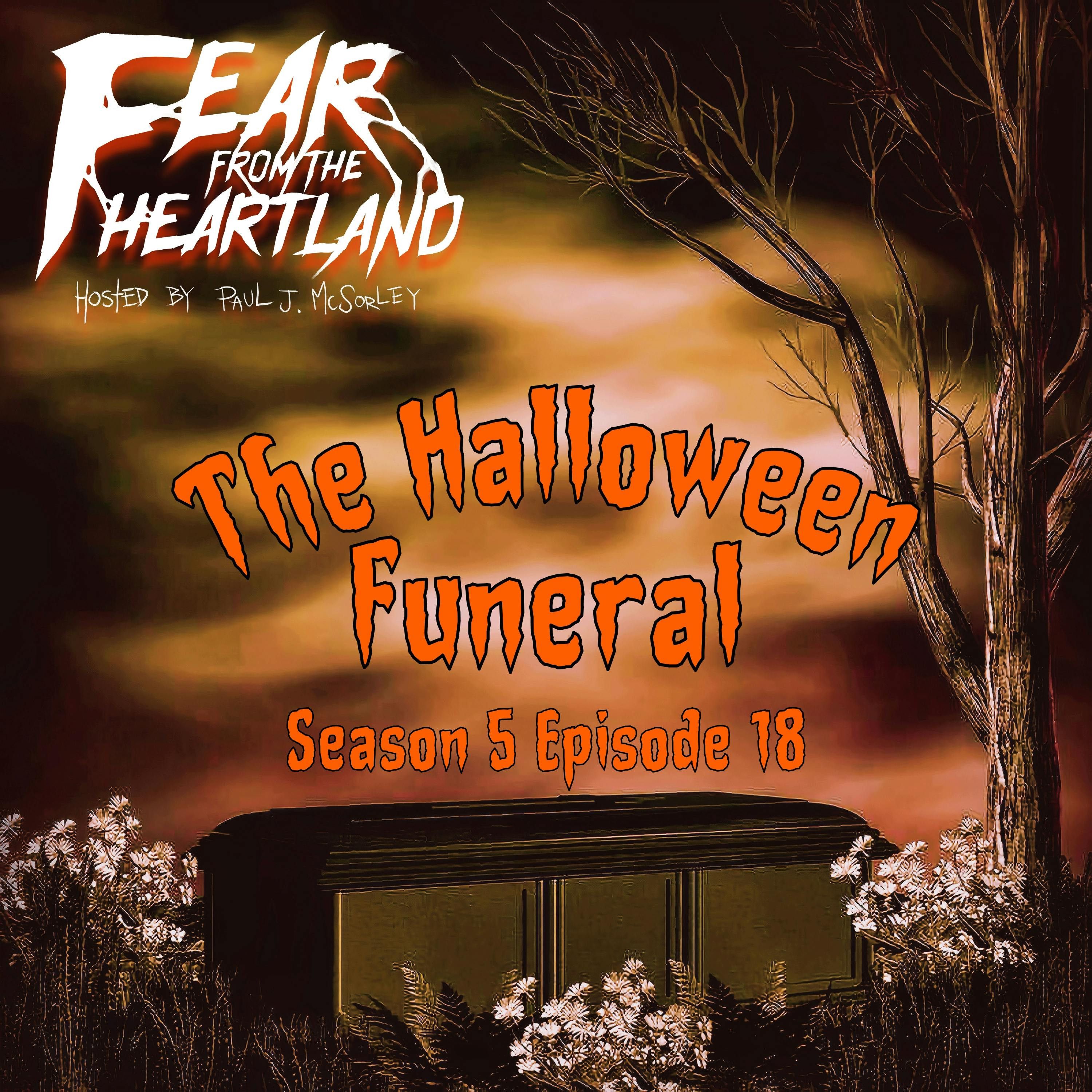 S5 Ep18: S5E18: The Halloween Funeral - Fear From The Heartland