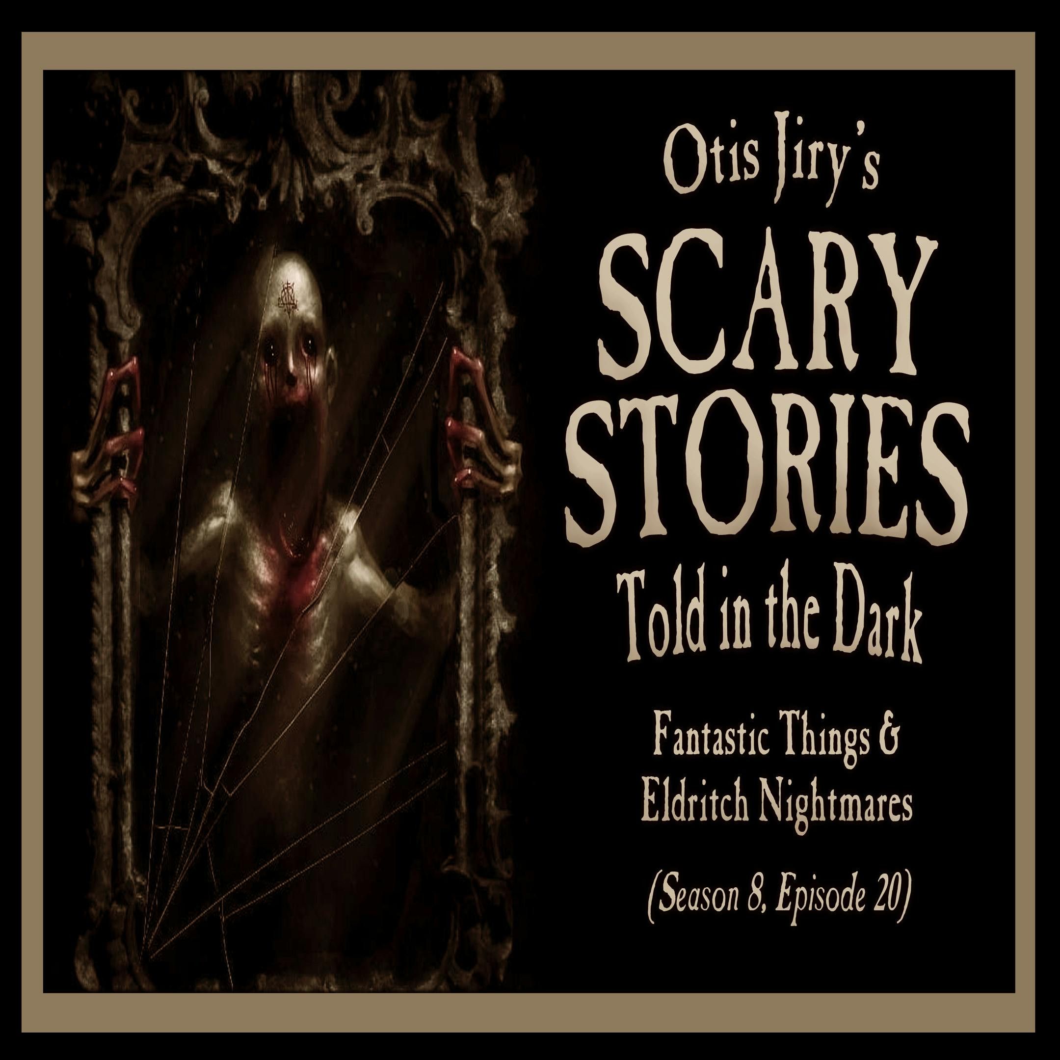 S8 Ep20: S8E20 – "Fantastic Things and Eldritch Nightmares" – Scary Stories Told in the Dark