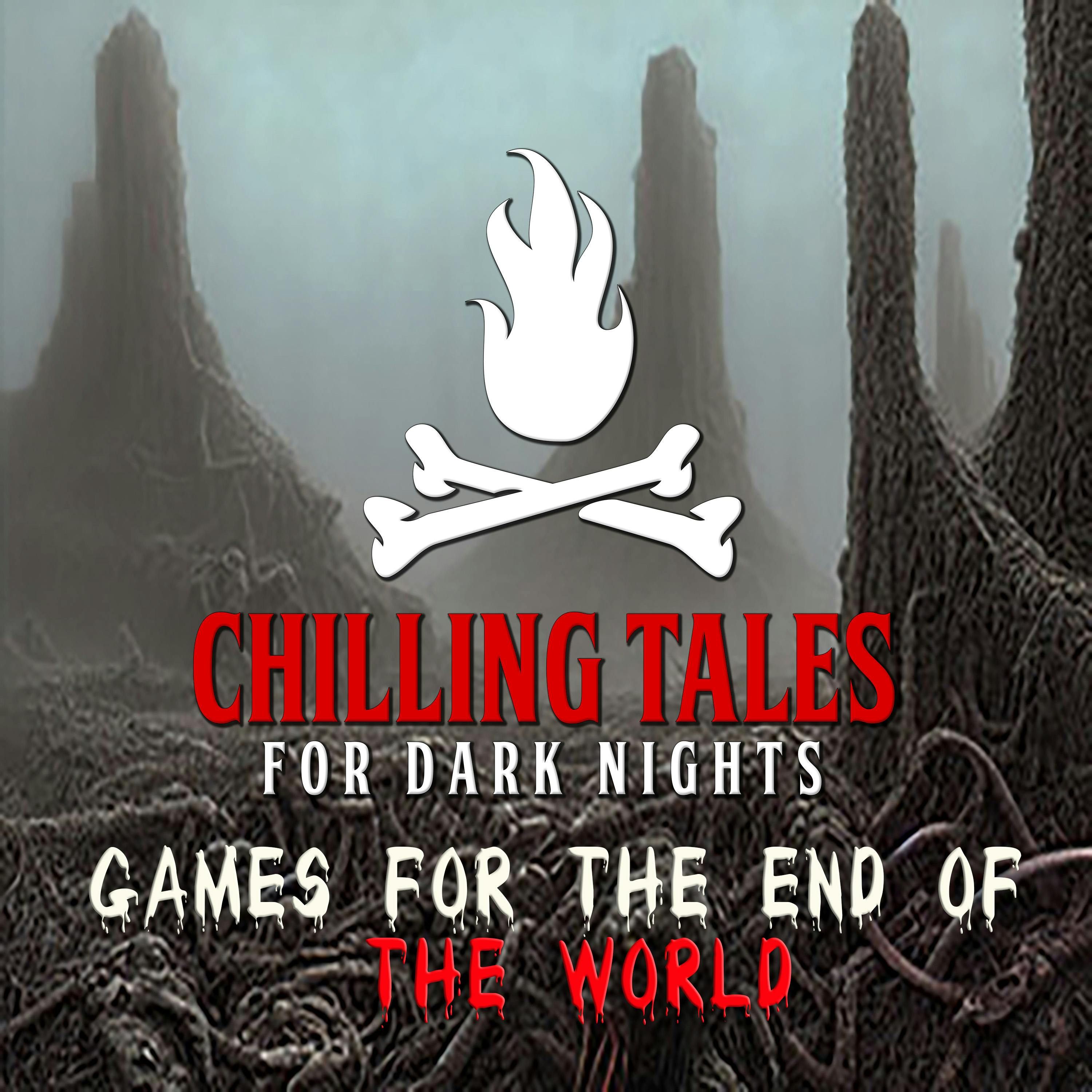 S4 Ep164: 164: Games for the End of the World - Chilling Tales for Dark Nights