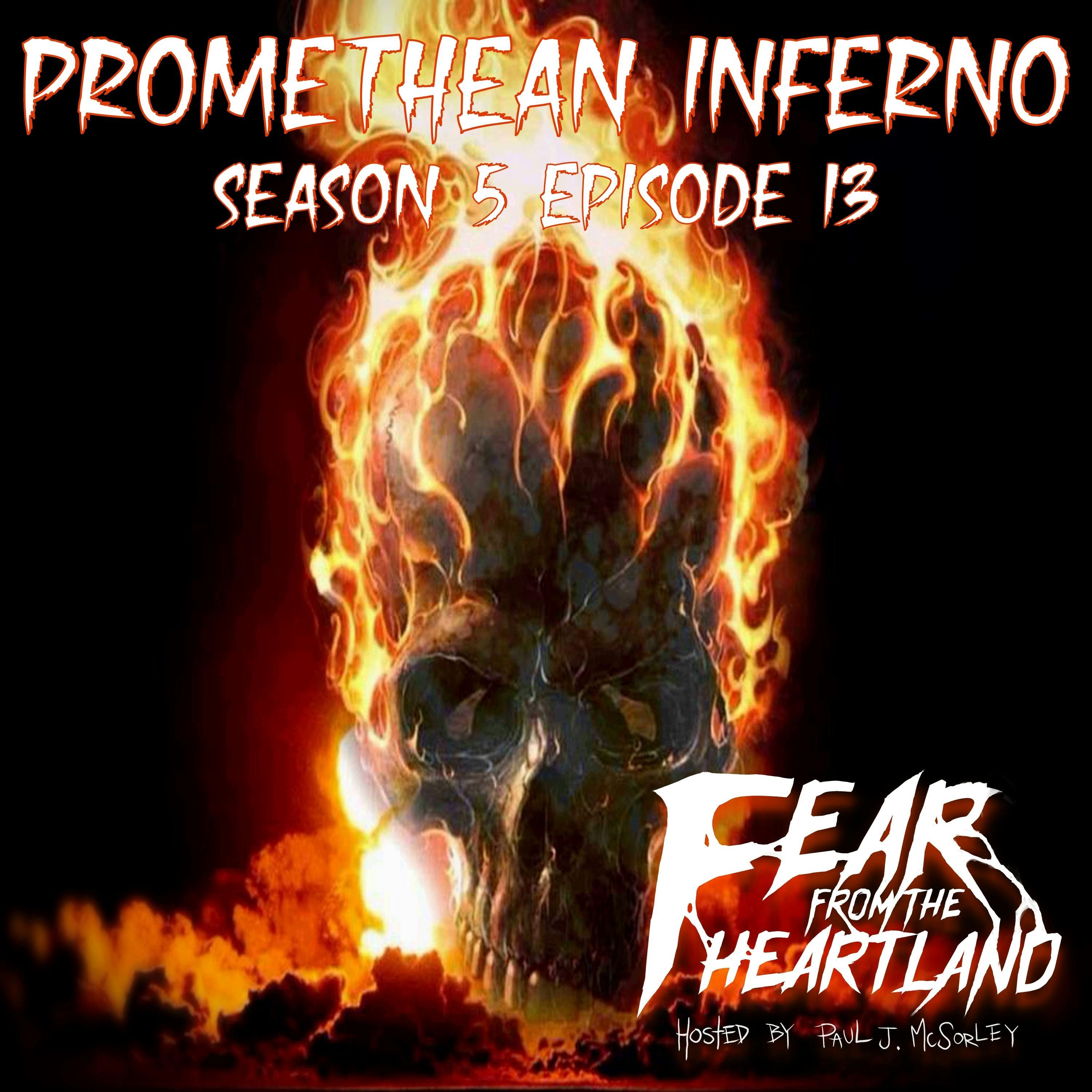 S5 Ep13: S5E13: Promethean Inferno - Fear From The Heartland