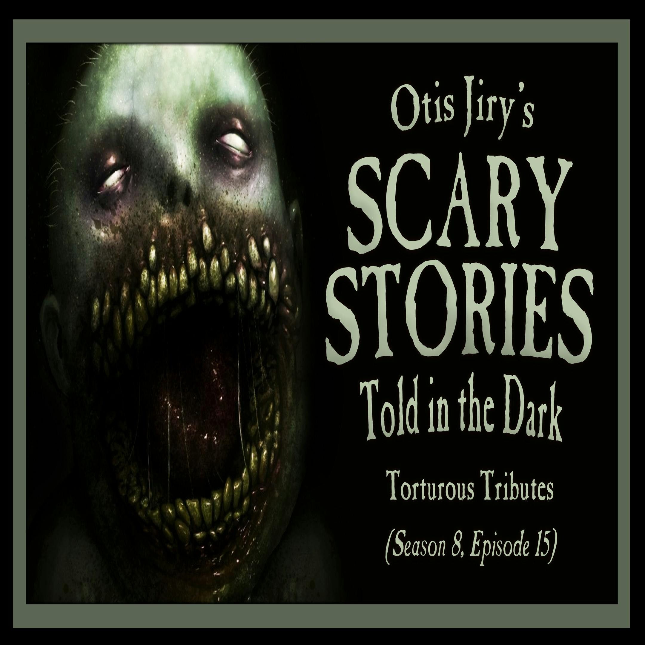 S8 Ep15: S8E15 – "Torturous Tributes" – Scary Stories Told in the Dark