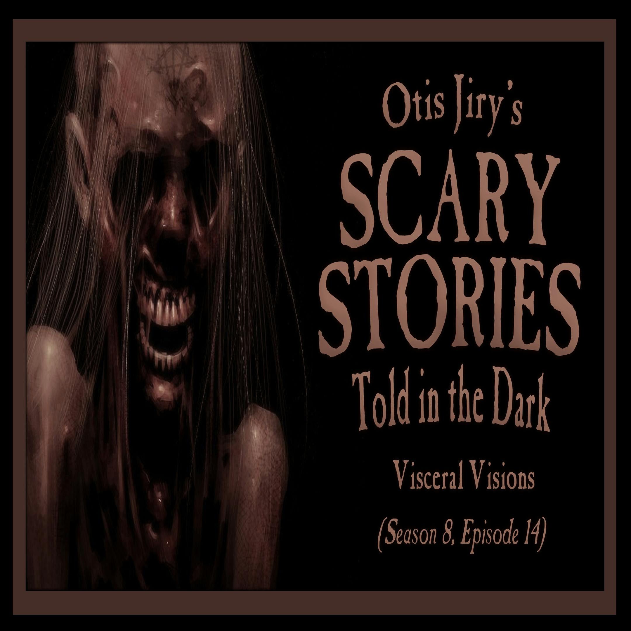 S8 Ep14: S8E14 – "Visceral Visions " – Scary Stories Told in the Dark