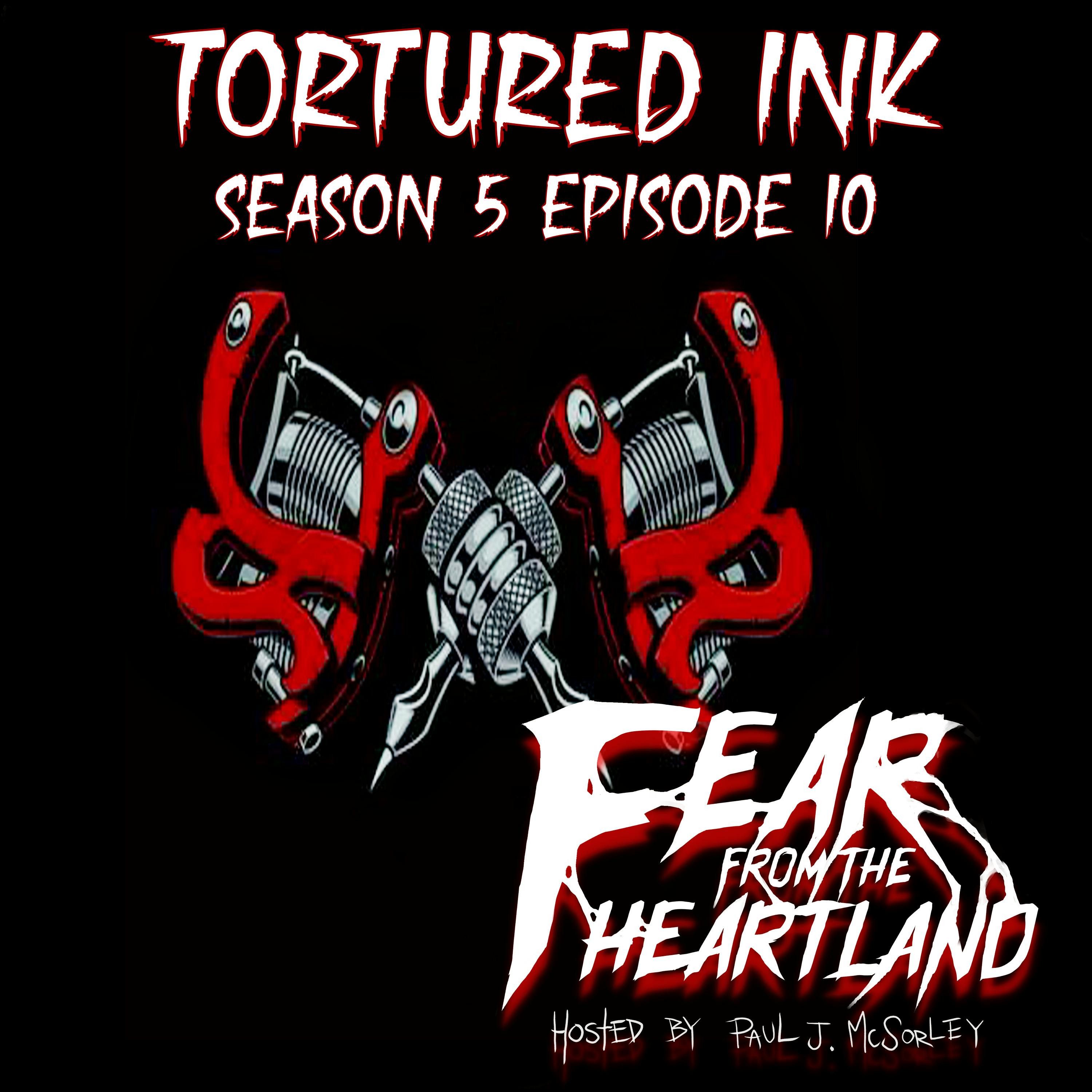 S5 Ep10: S5E10: Tortured Ink - Fear From The Heartland
