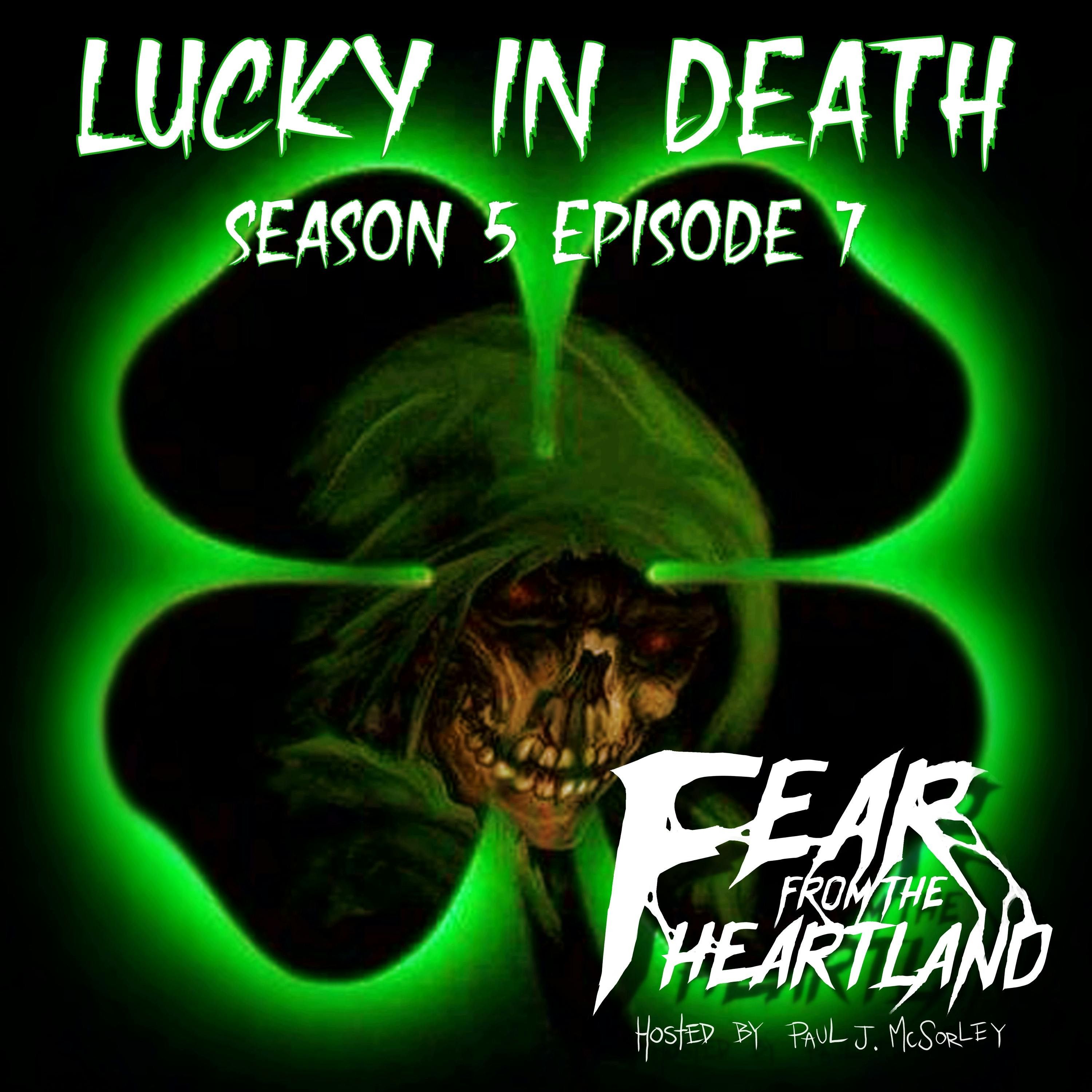 S5 Ep7: S5E07: Lucky in Death - Fear From The Heartland