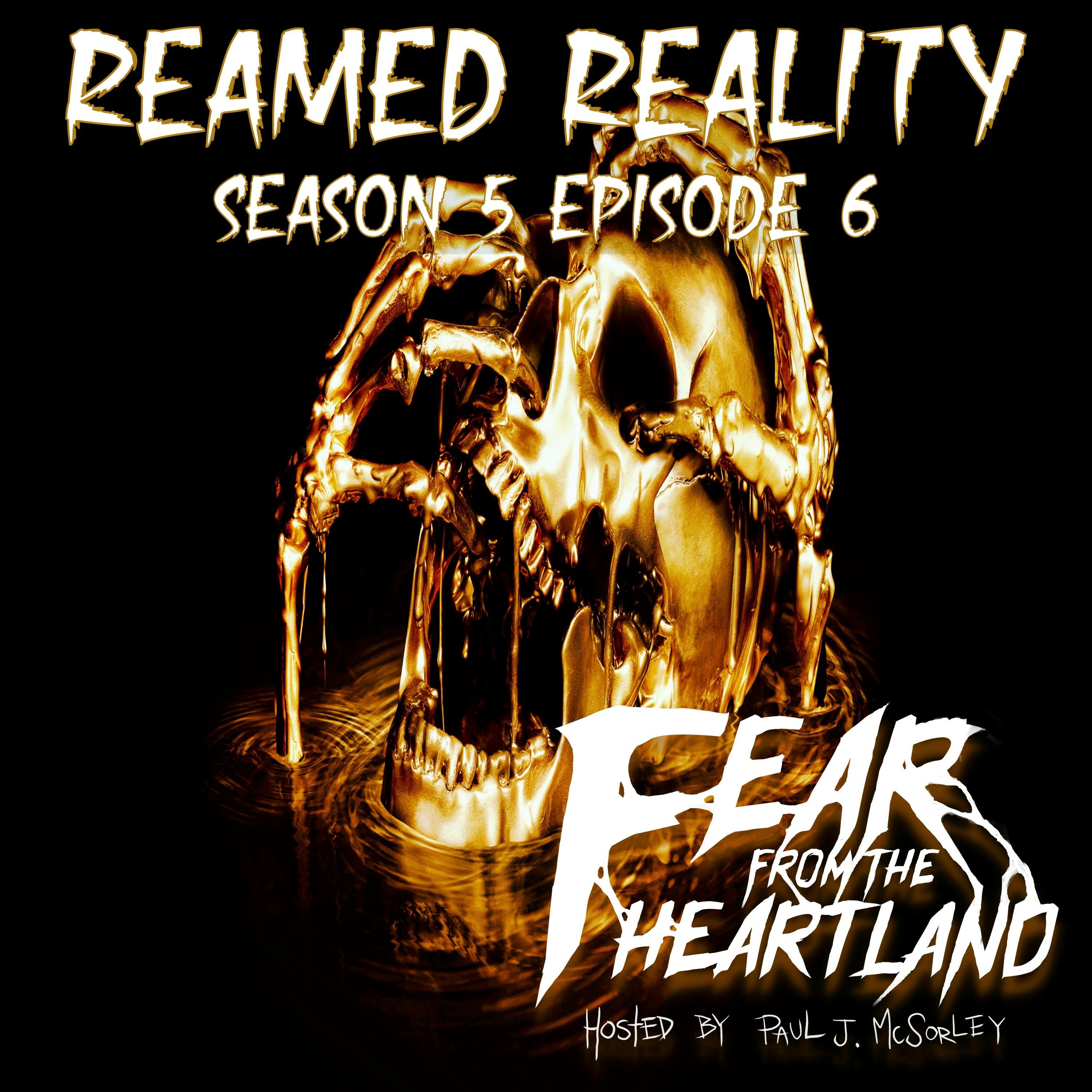 S5 Ep6: S5E06: Reamed Reality - Fear From The Heartland