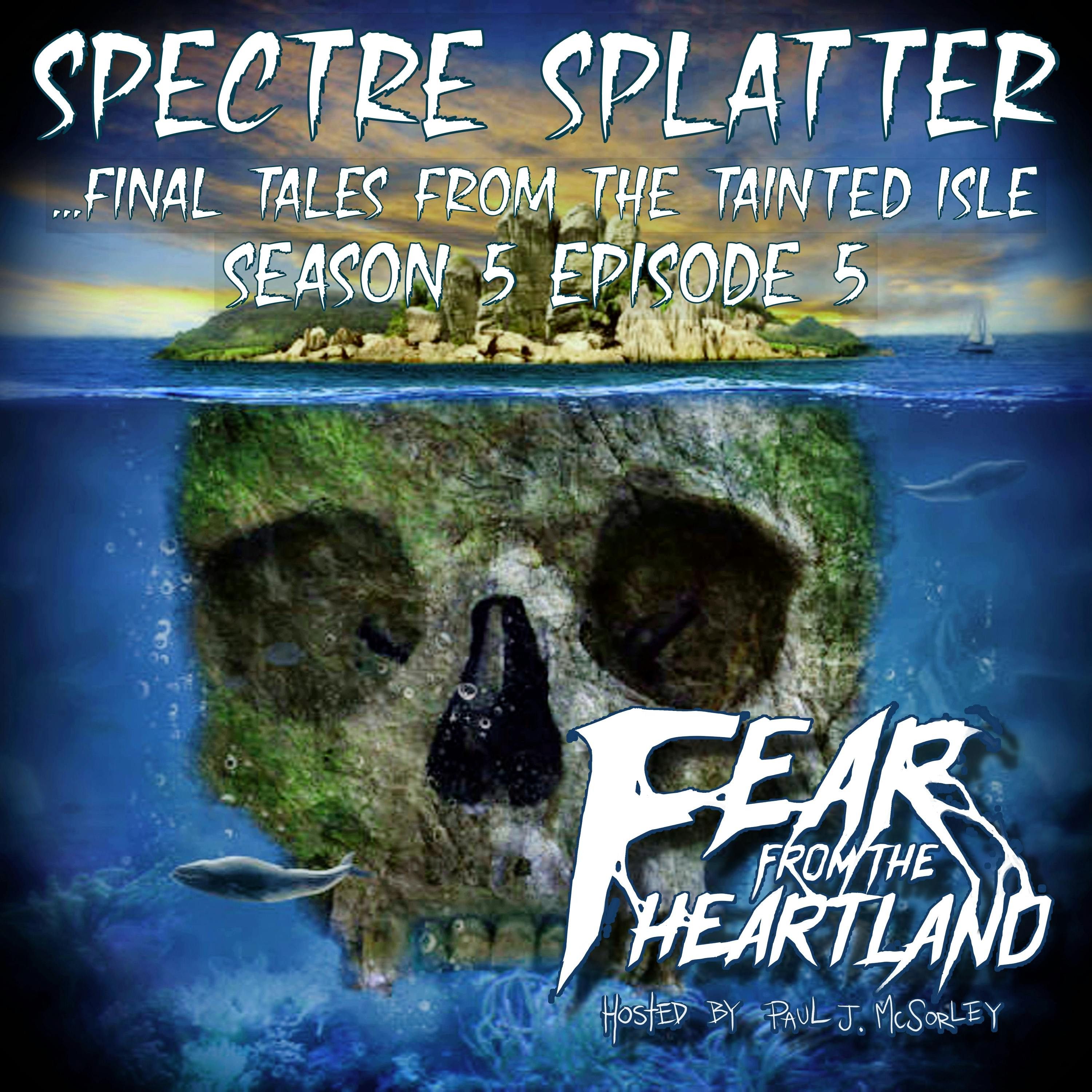 S5 Ep5: S5E05: Spectre Splatter - Fear From The Heartland