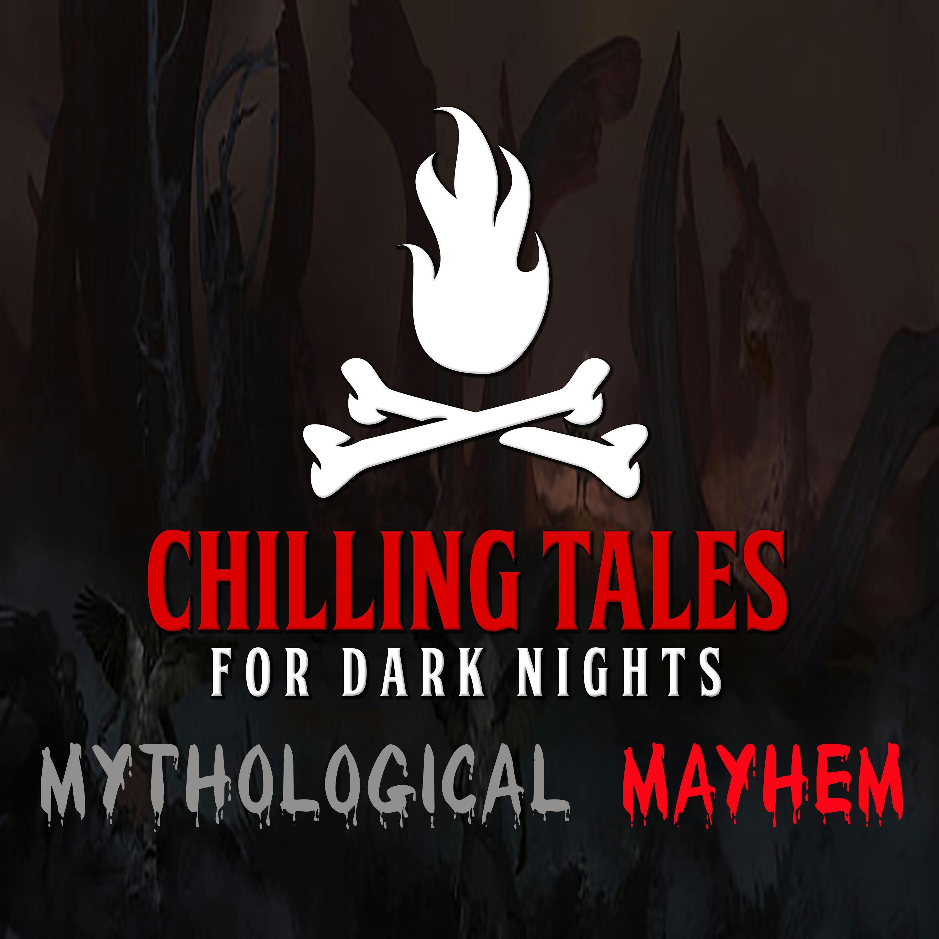 S4 Ep156: 156: Mythological Mayhem - Chilling Tales for Dark Nights