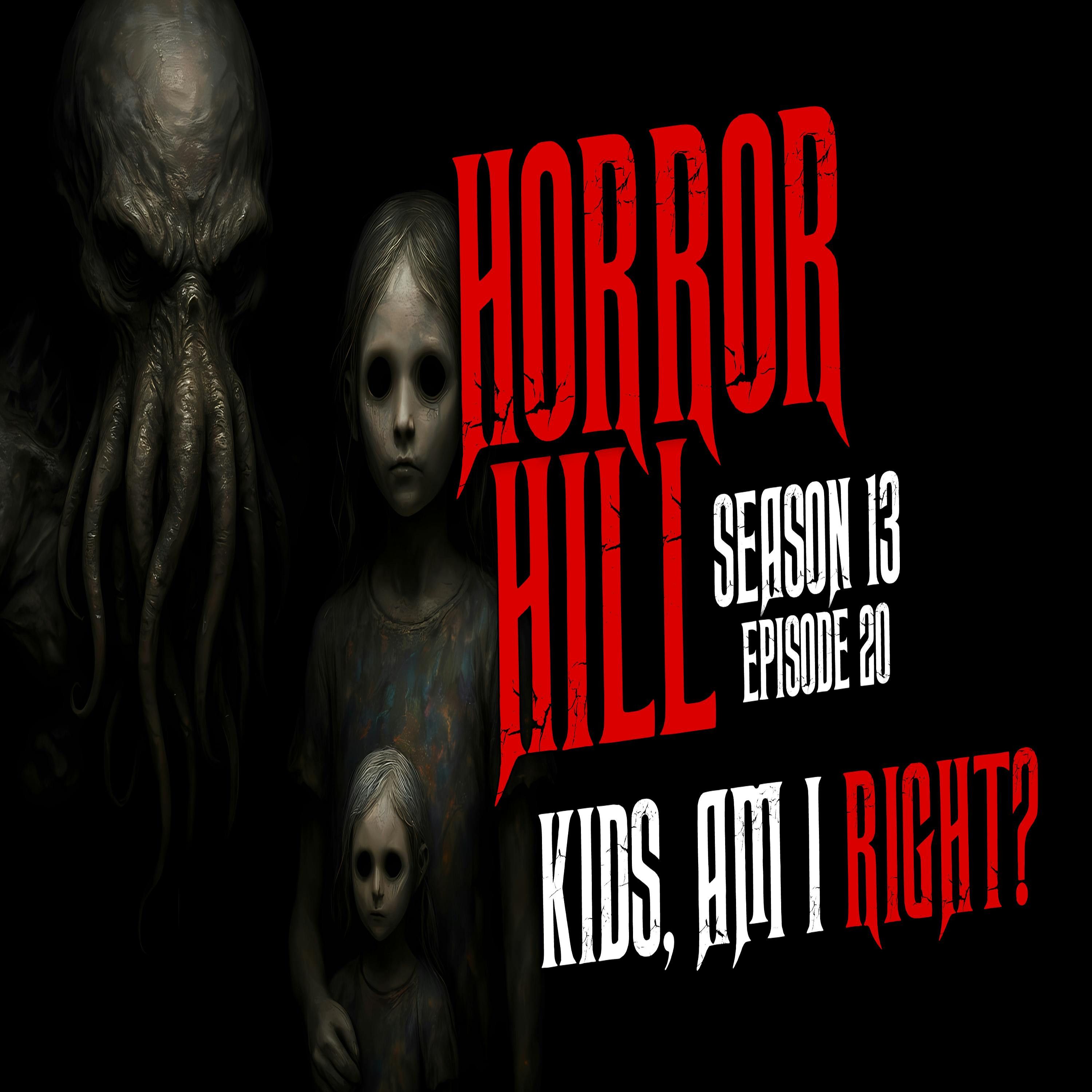 S13E20 - "Kids Am I Right" - Horror Hill