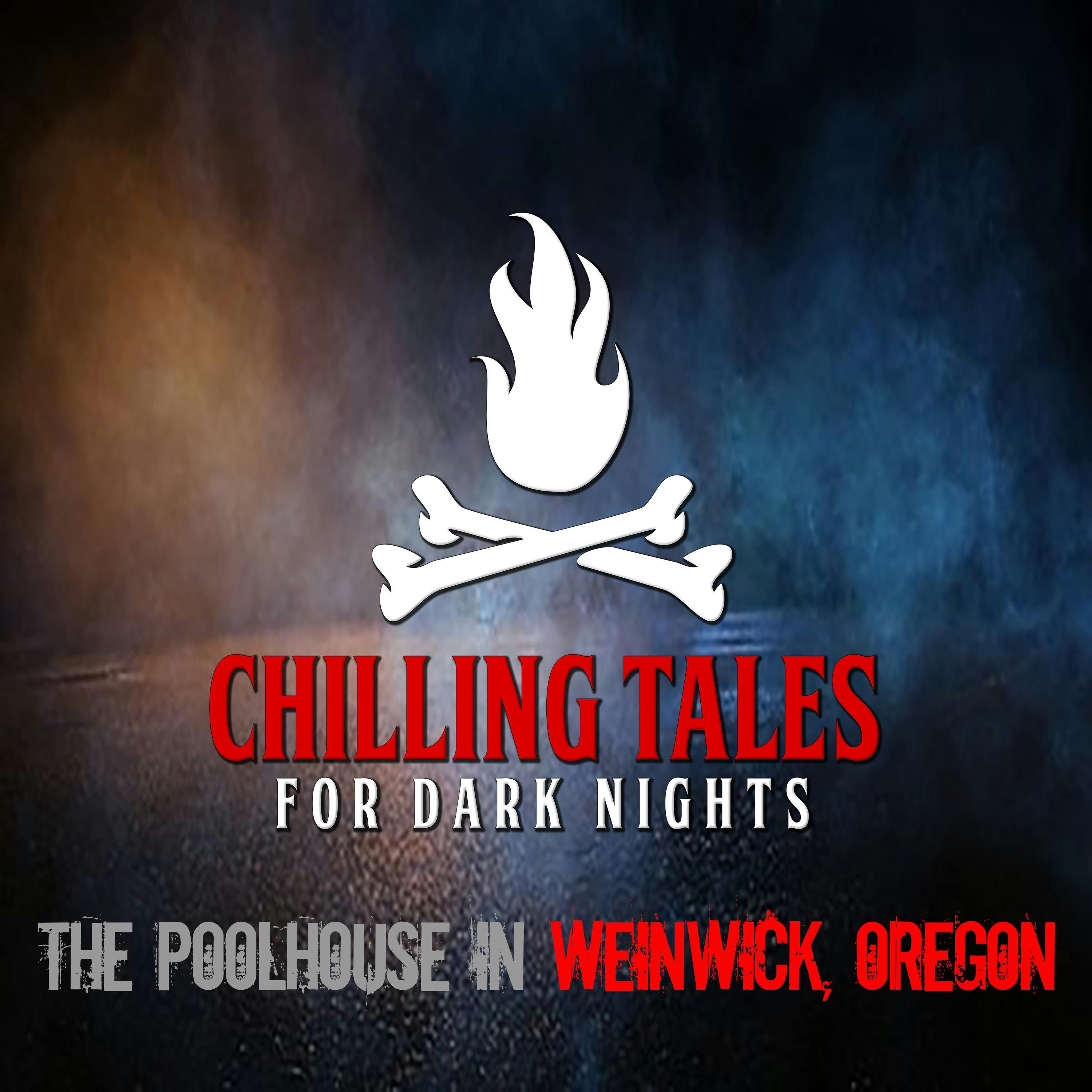 S4 Ep155: 155: The Poolhouse in Weinwick, Oregon - Chilling Tales for Dark Nights