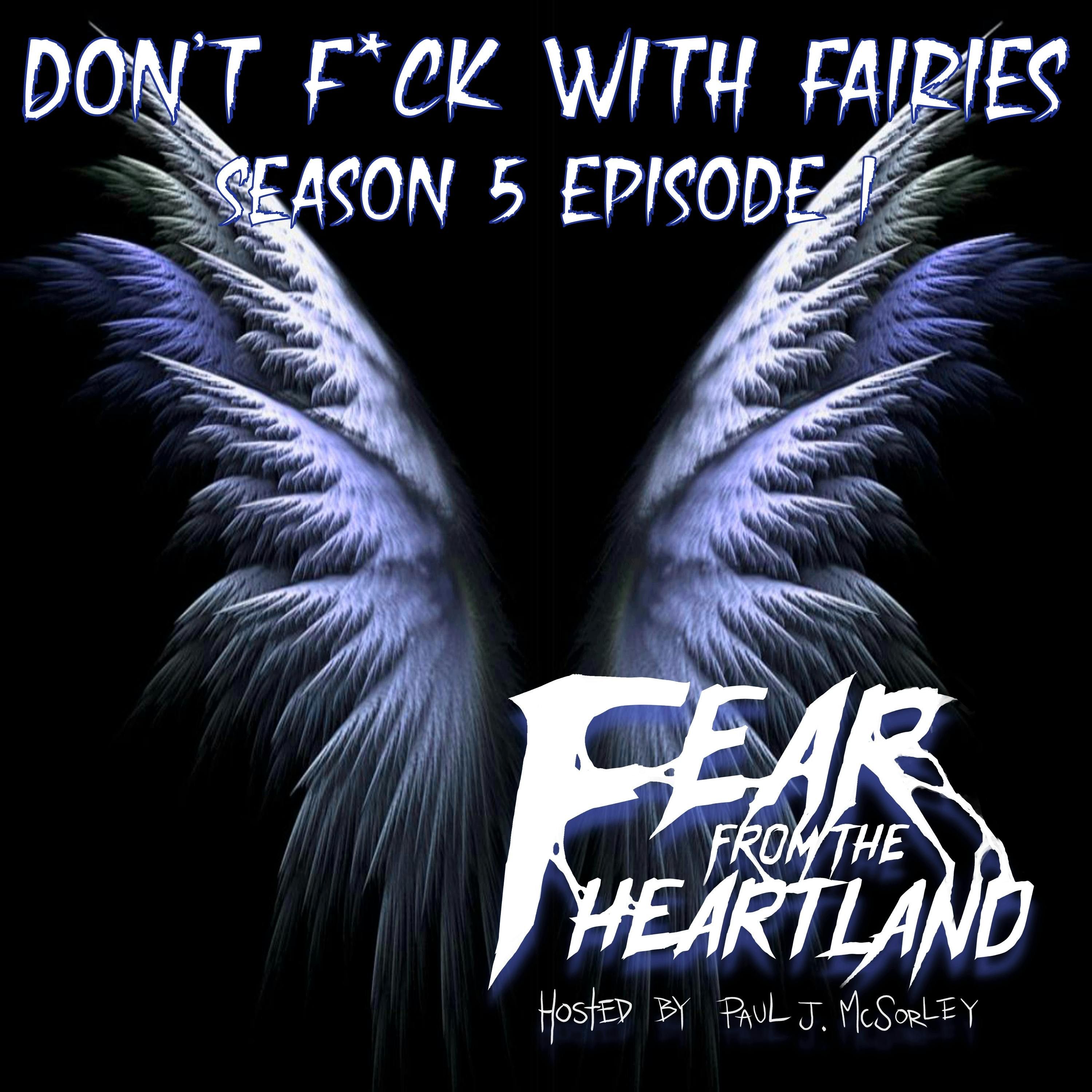 S5 Ep1: S5E01: Don't F*ck With Fairies - Fear From The Heartland
