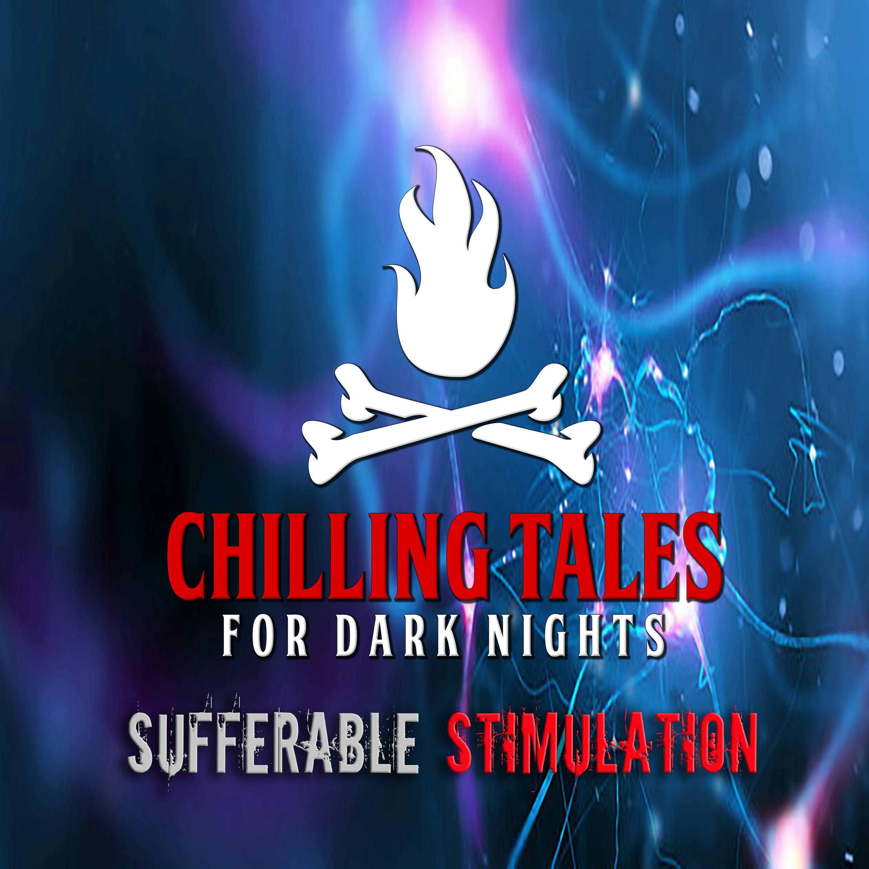 S4 Ep151: 151: Sufferable Stimulation - Chilling Tales for Dark Nights